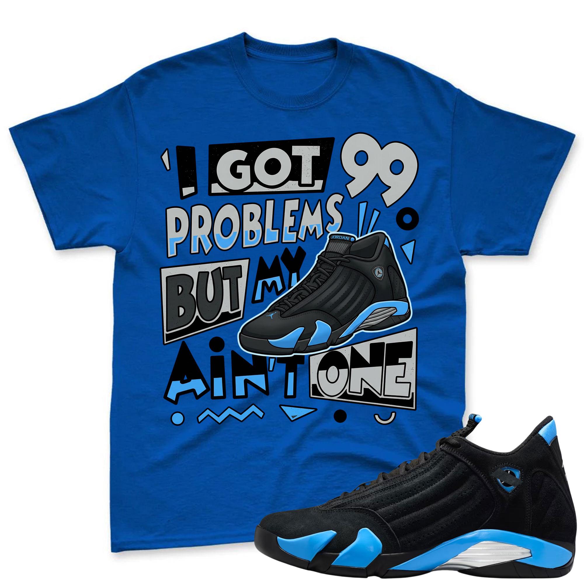 99 PROBLEMS! Sneaker Tees - Air Jordan 14 University Blue