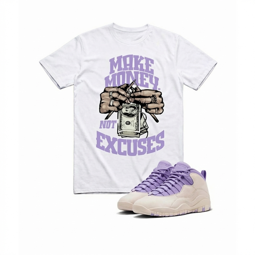Make Money Not Excuses Sneaker T Shirt Matching Air Jordan 10 Retro "Hydrangeas"