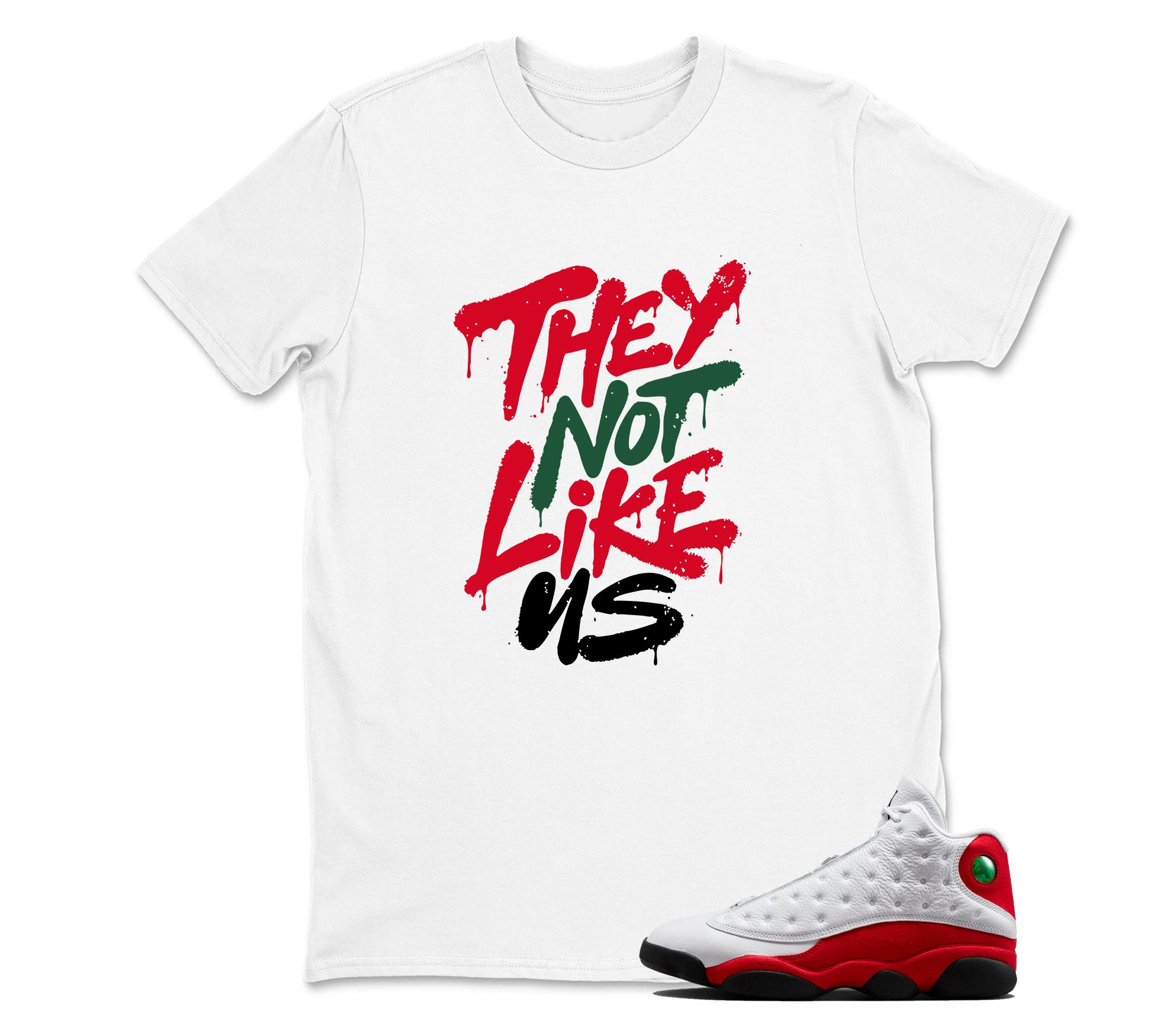 TeeAJX They Not Like US - Jordan 13 OG Chicago Red/White Matching T shirt White