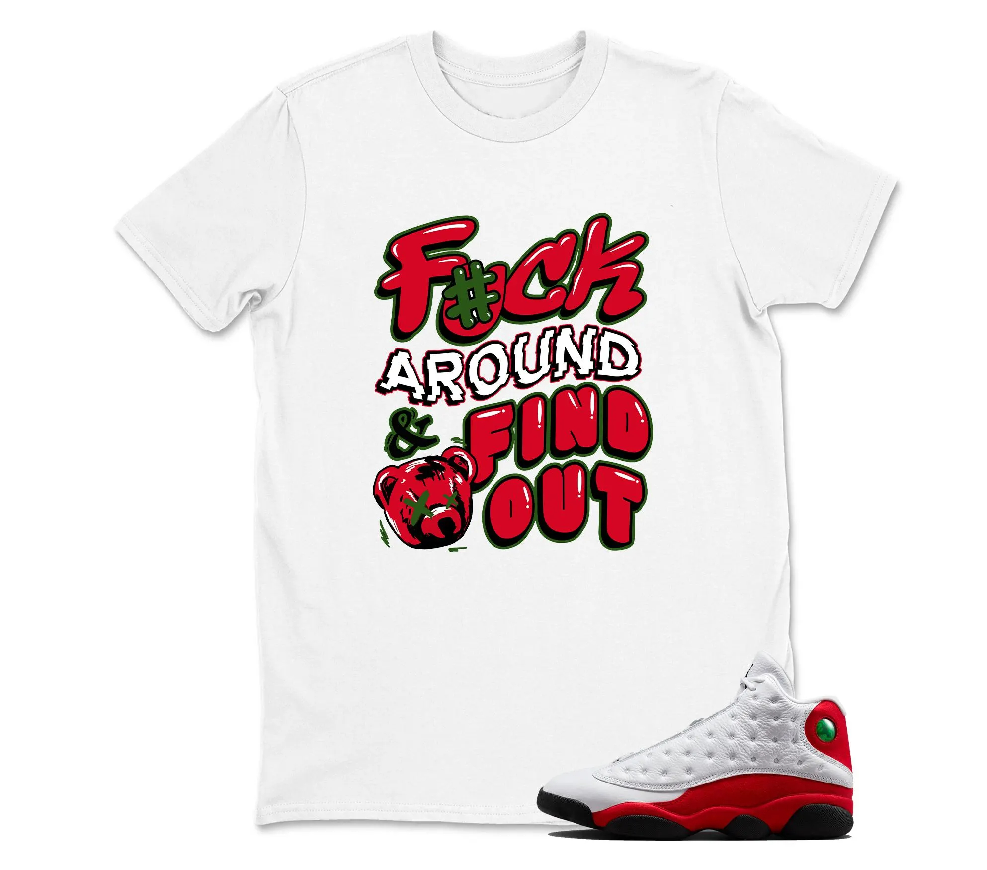 TeeAJX F#ck Around- Jordan 13 OG Chicago Red/White Matching T shirt White