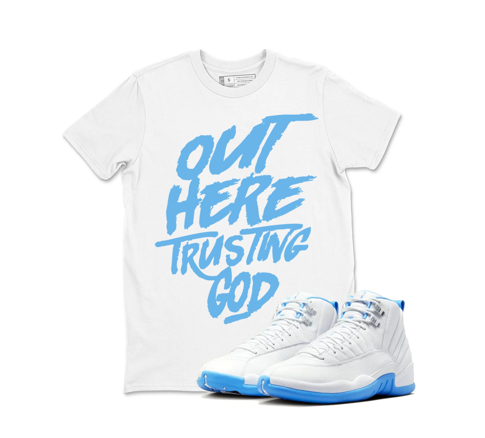 TeeAJX Out Here Trusting God - Jordan 12 University Matching Sneaker Tee Perfect Gift for Jordan Fans