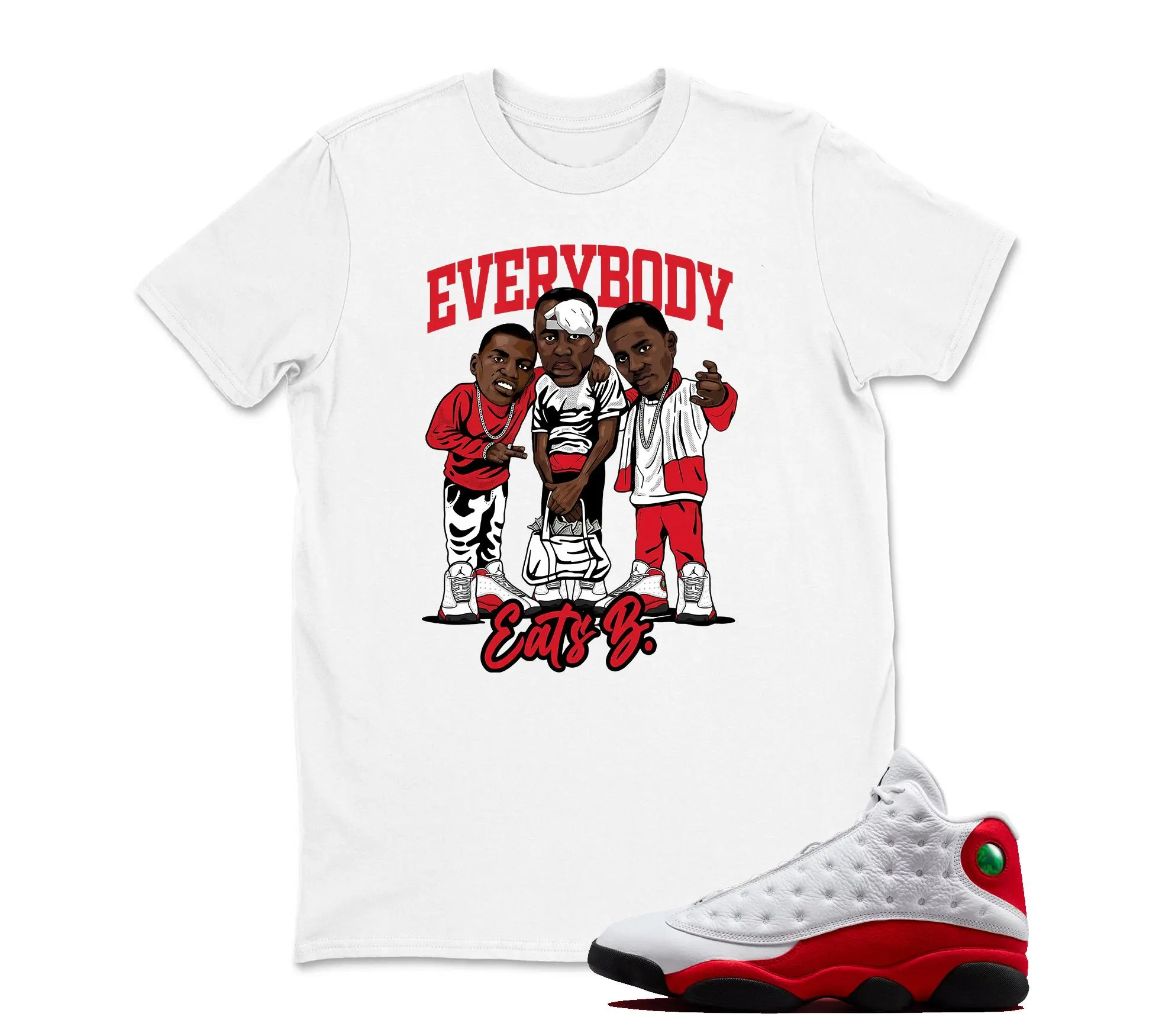 TeeAJX Every Body Eats B TShirt Matching Jordan 13 OG Chicago Red/White