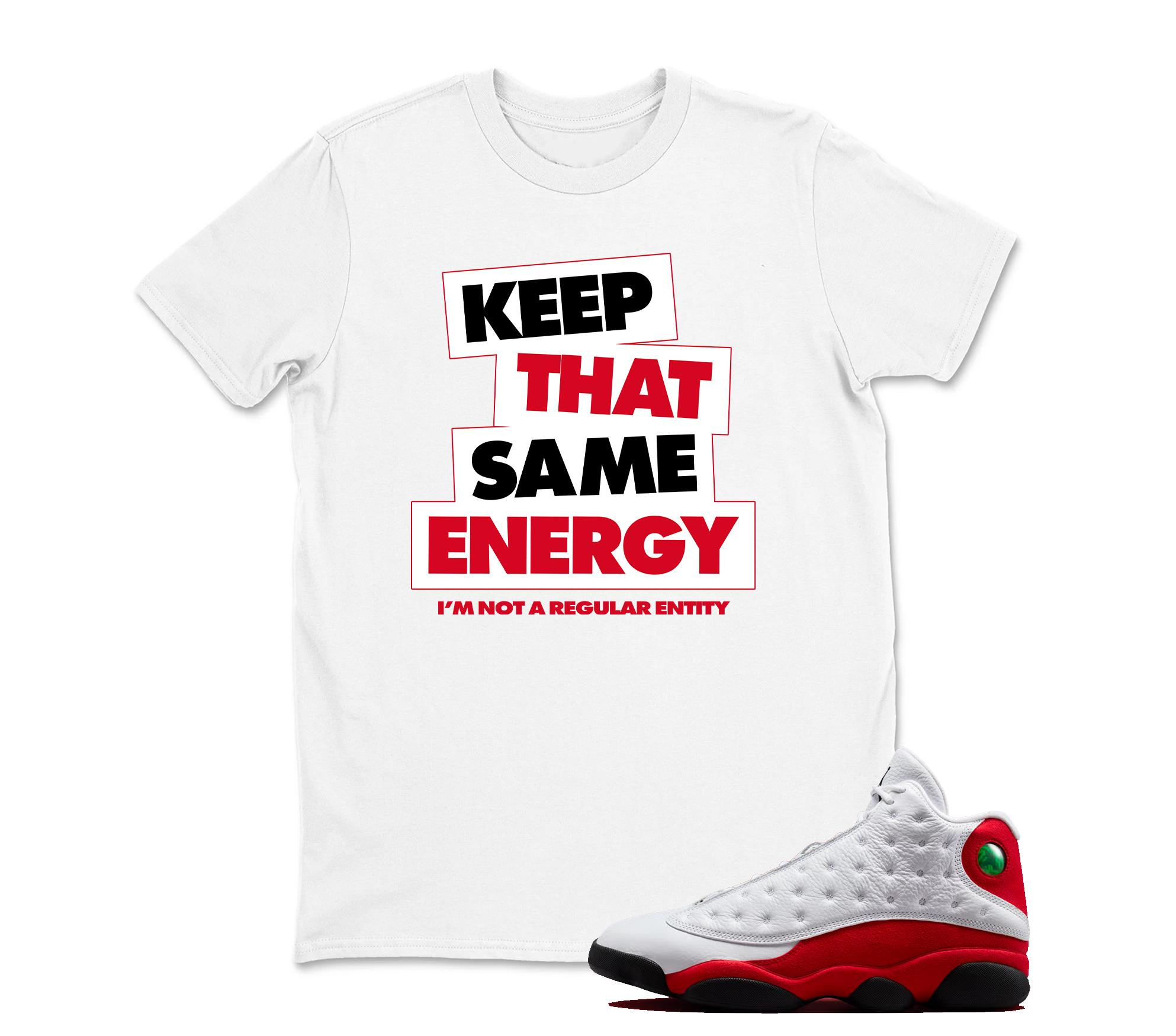 Keep That same Energy TShirt Matching Jordan 13 OG Chicago Red/White