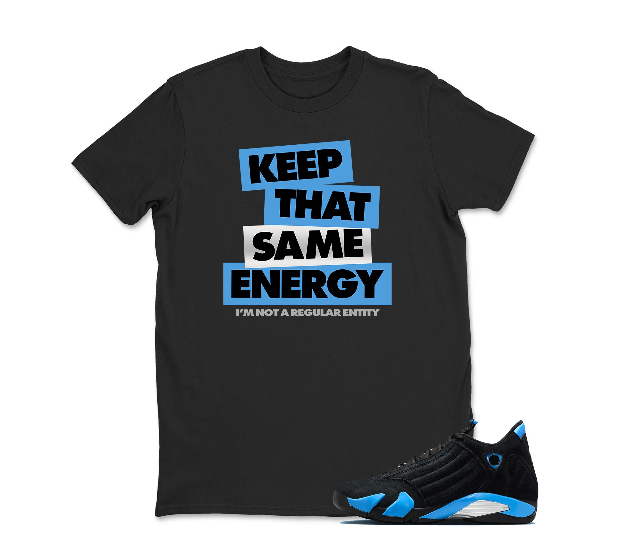 TeeAJX Keep That Same Energy - Jordan 14 University Blue Matching Sneaker Tee Perfect Gift for Jordan Fans