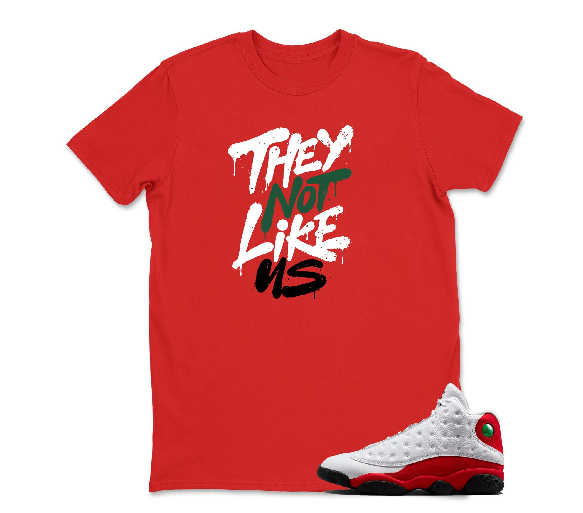 TeeAJX They Not Like US - Jordan 13 OG Chicago Red/White Matching T shirt White