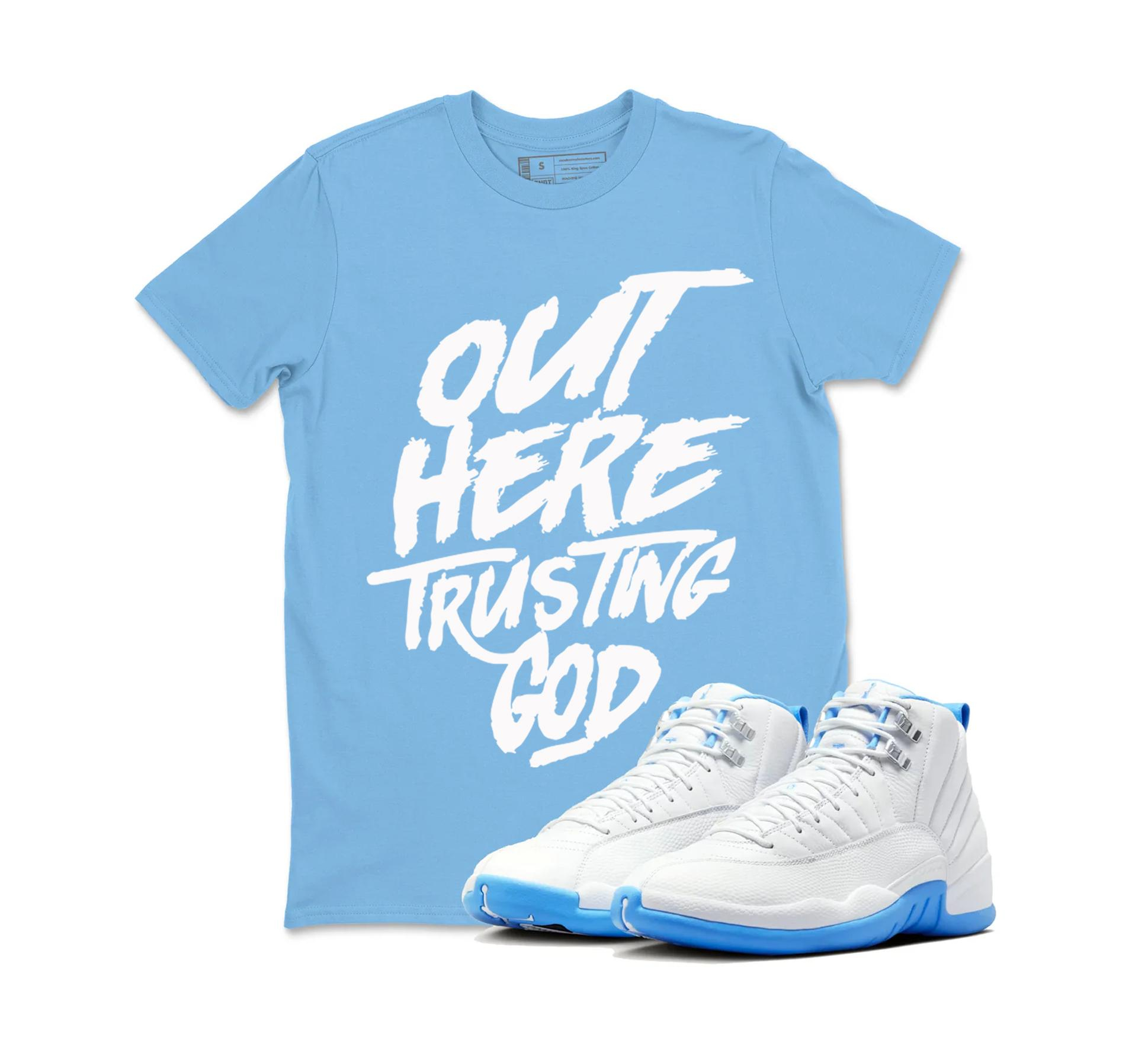 TeeAJX Out Here Trusting God - Jordan 12 University Matching Sneaker Tee Perfect Gift for Jordan Fans