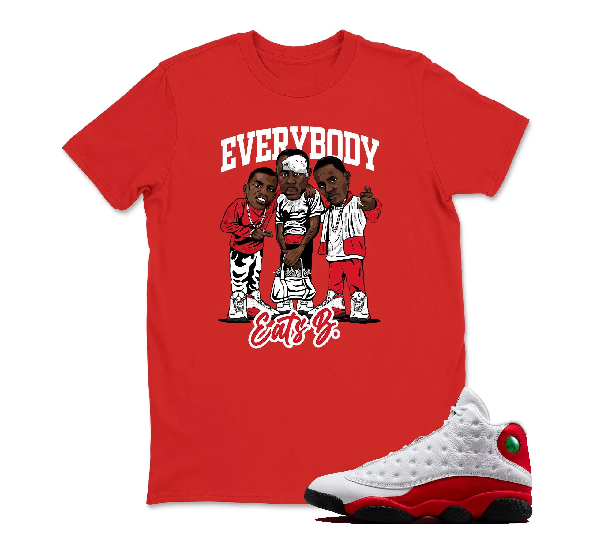 TeeAJX Every Body Eats B TShirt Matching Jordan 13 OG Chicago Red/White