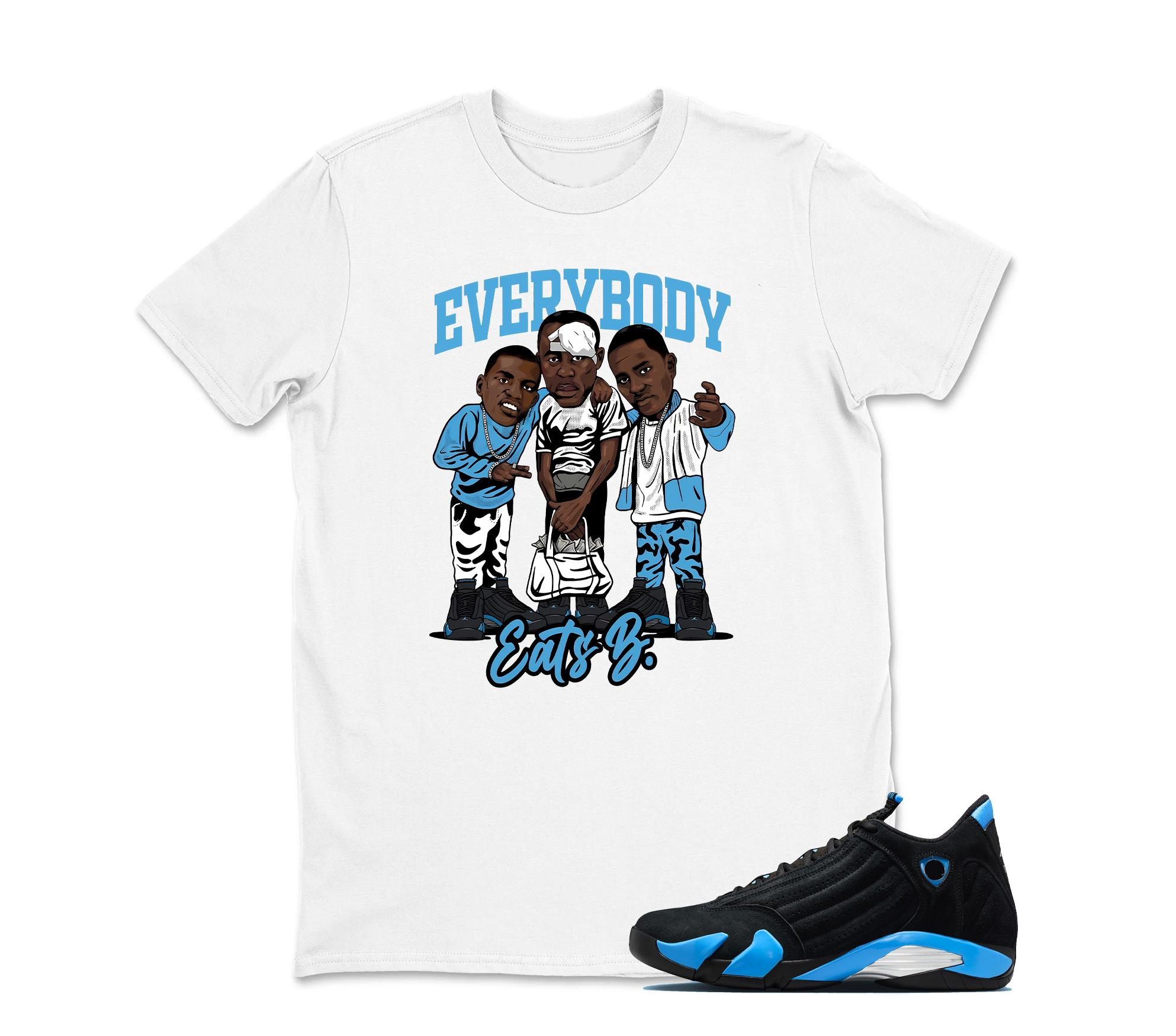 TeeAJX EveryBody Eats B - Jordan 14 University Blue Matching Sneaker Tee Perfect Gift for Jordan Fans