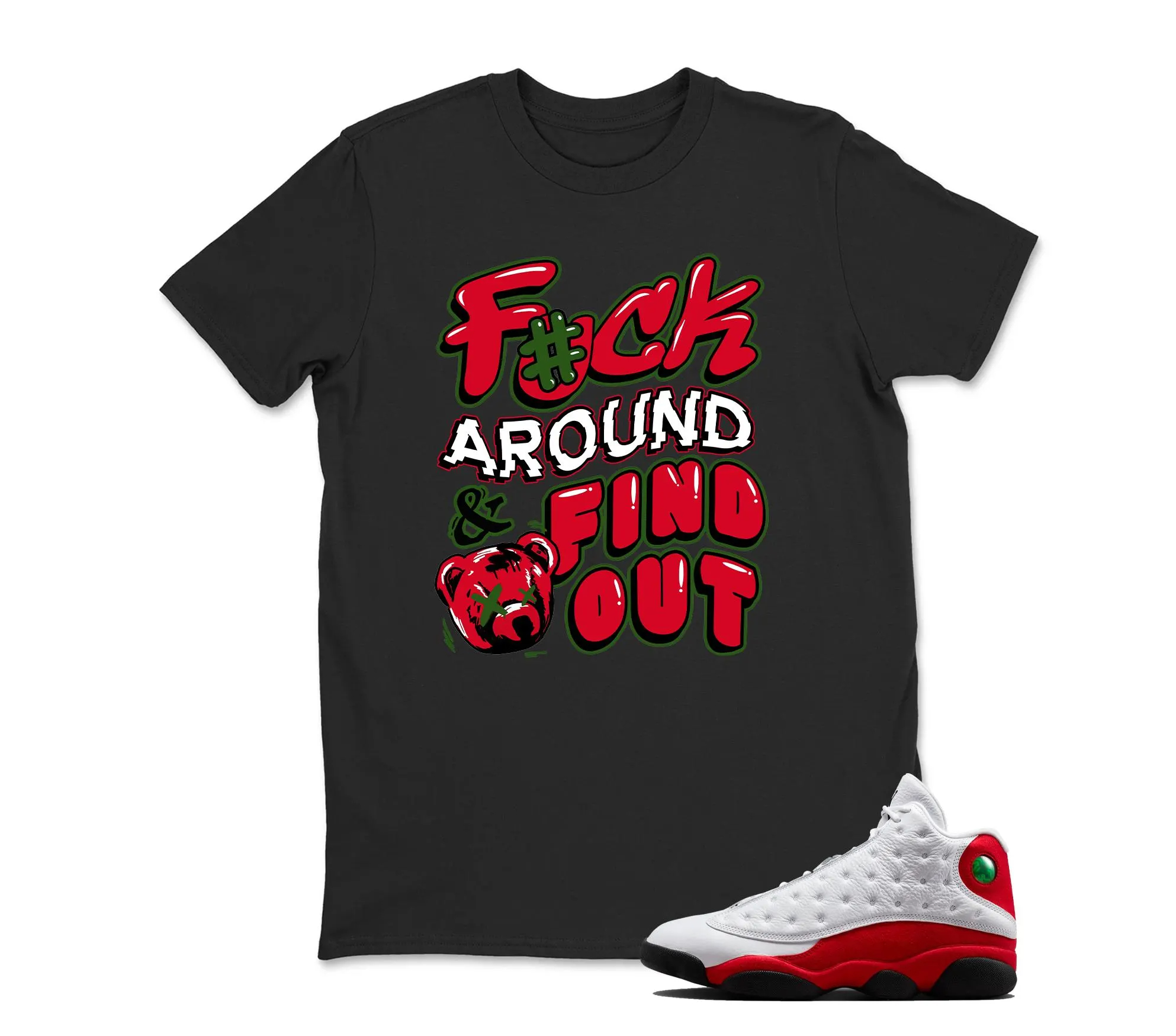 TeeAJX F#ck Around- Jordan 13 OG Chicago Red/White Matching T shirt White