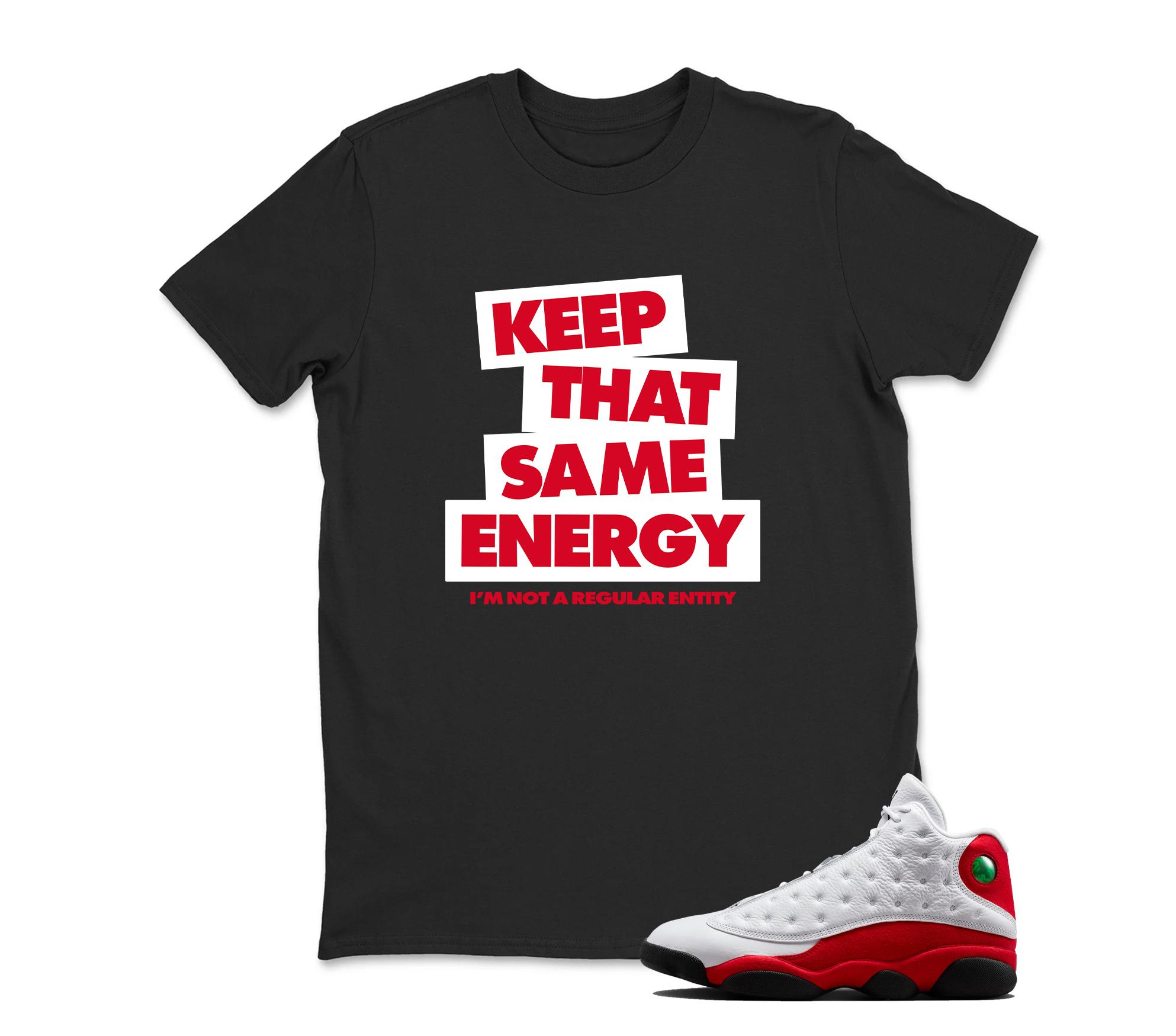 TeeAJX Keep That Same Energy - Jordan 13 OG Chicago Red/White Matching T shirt White