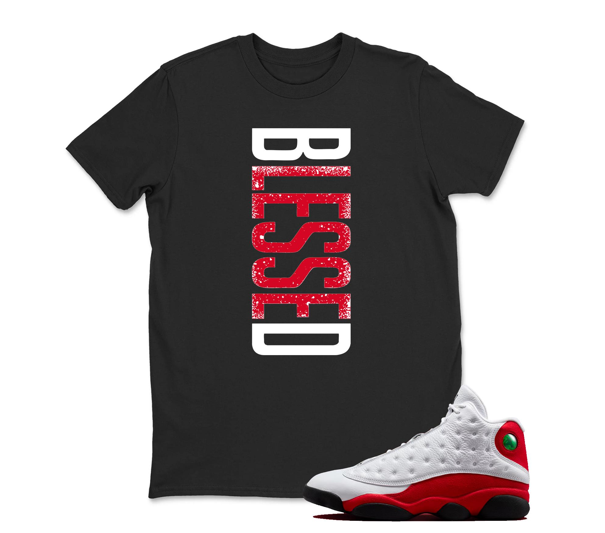 Blessed TShirt Matching Jordan 13 OG Chicago Red/White