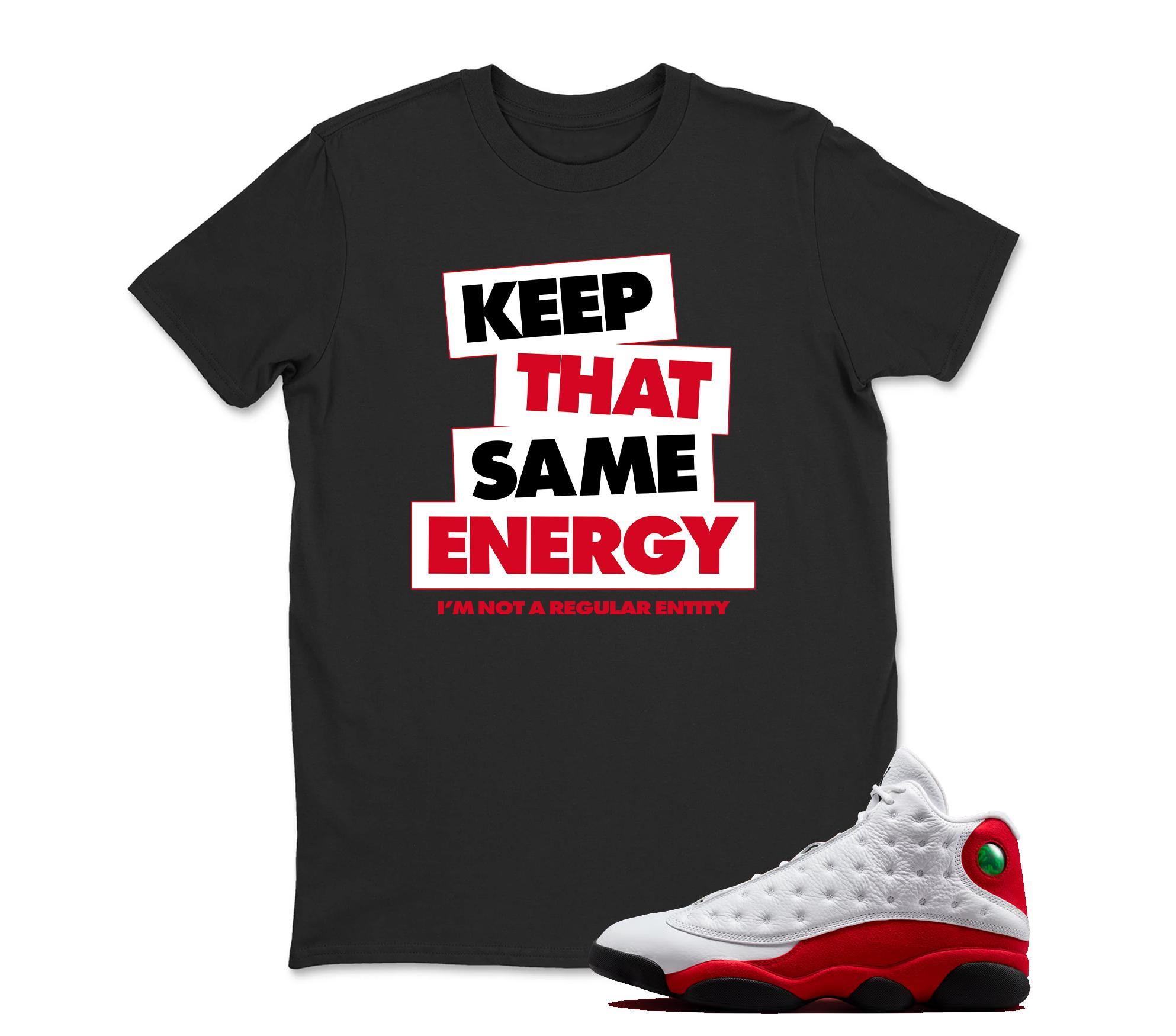 Keep That same Energy TShirt Matching Jordan 13 OG Chicago Red/White