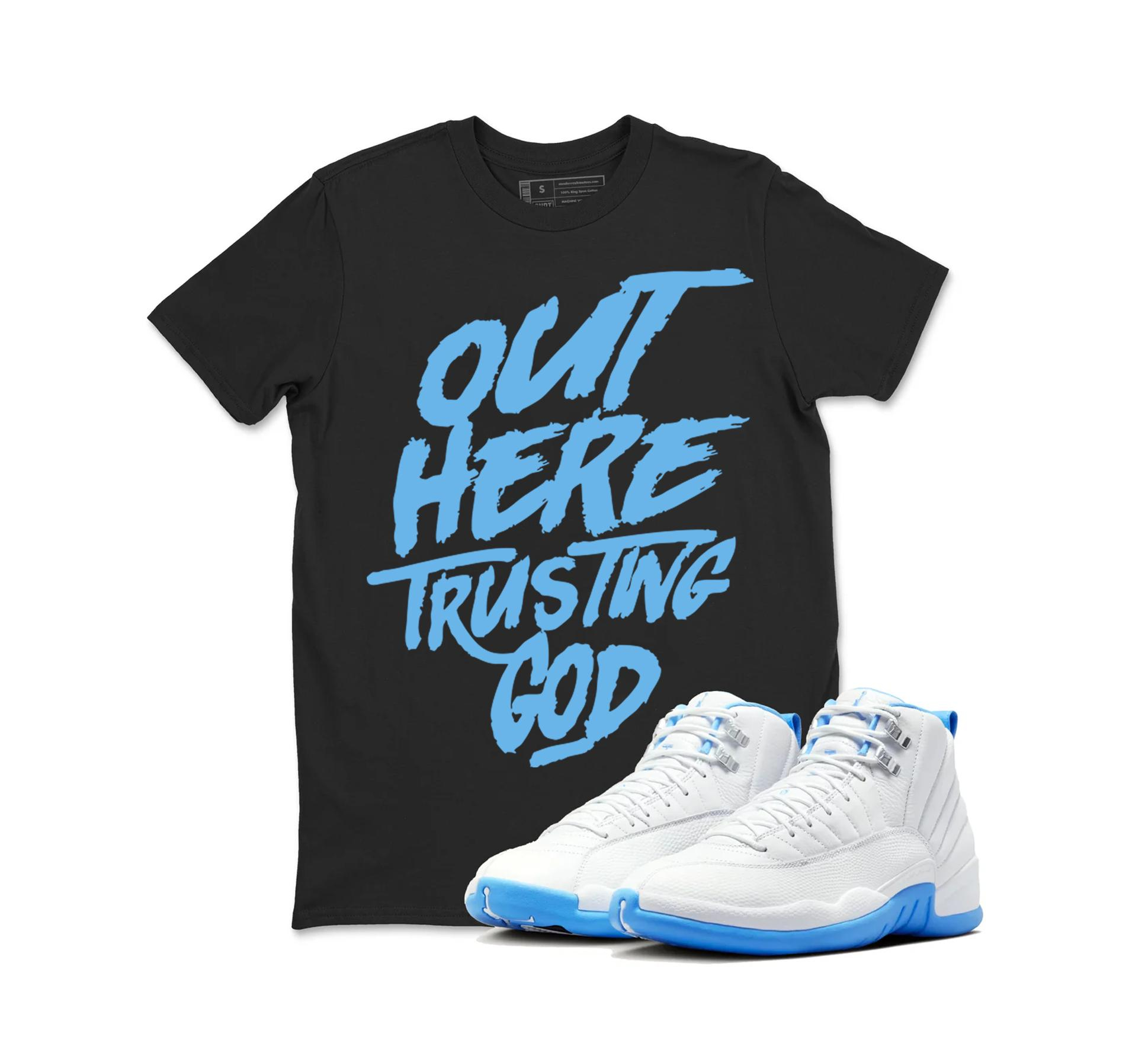 TeeAJX Out Here Trusting God - Jordan 12 University Matching Sneaker Tee Perfect Gift for Jordan Fans