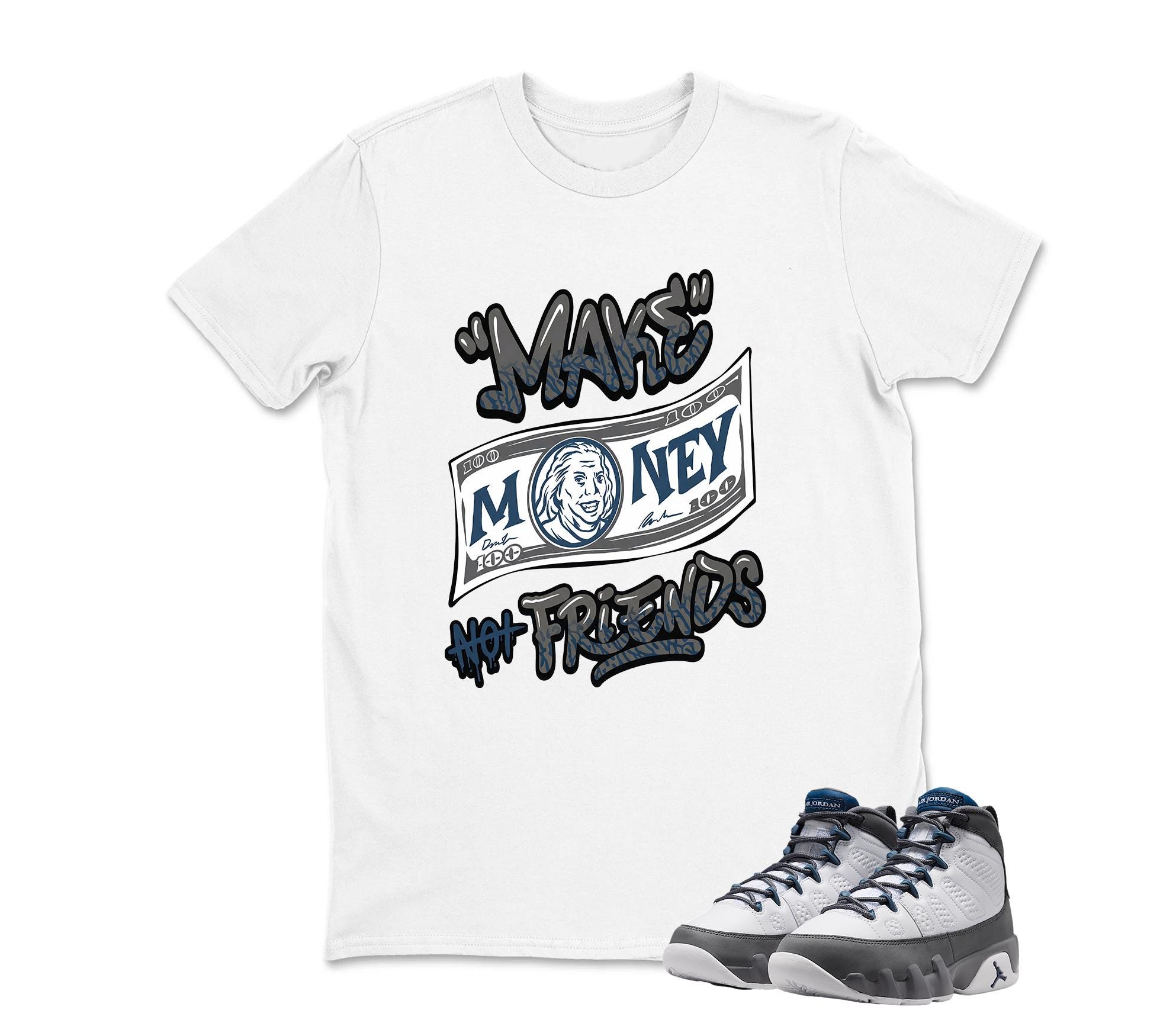 Make Money Not Friends Sneaker Shirt To Match Jordan 9 Flint Grey