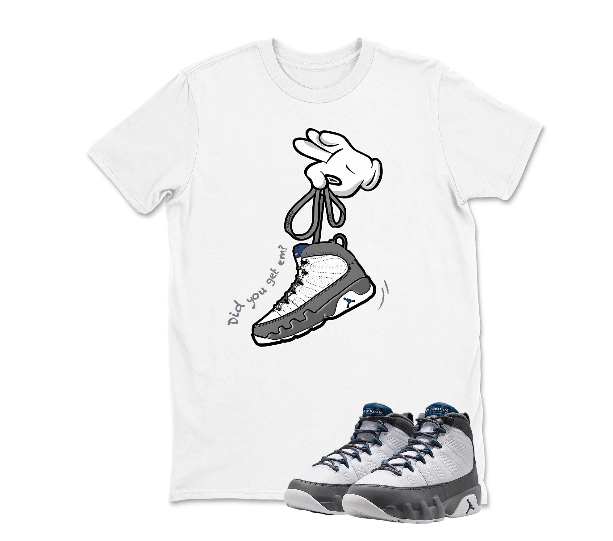 Did You Get 'Em Jordan 9 FLINT GREY Matching Sneaker T Shirt