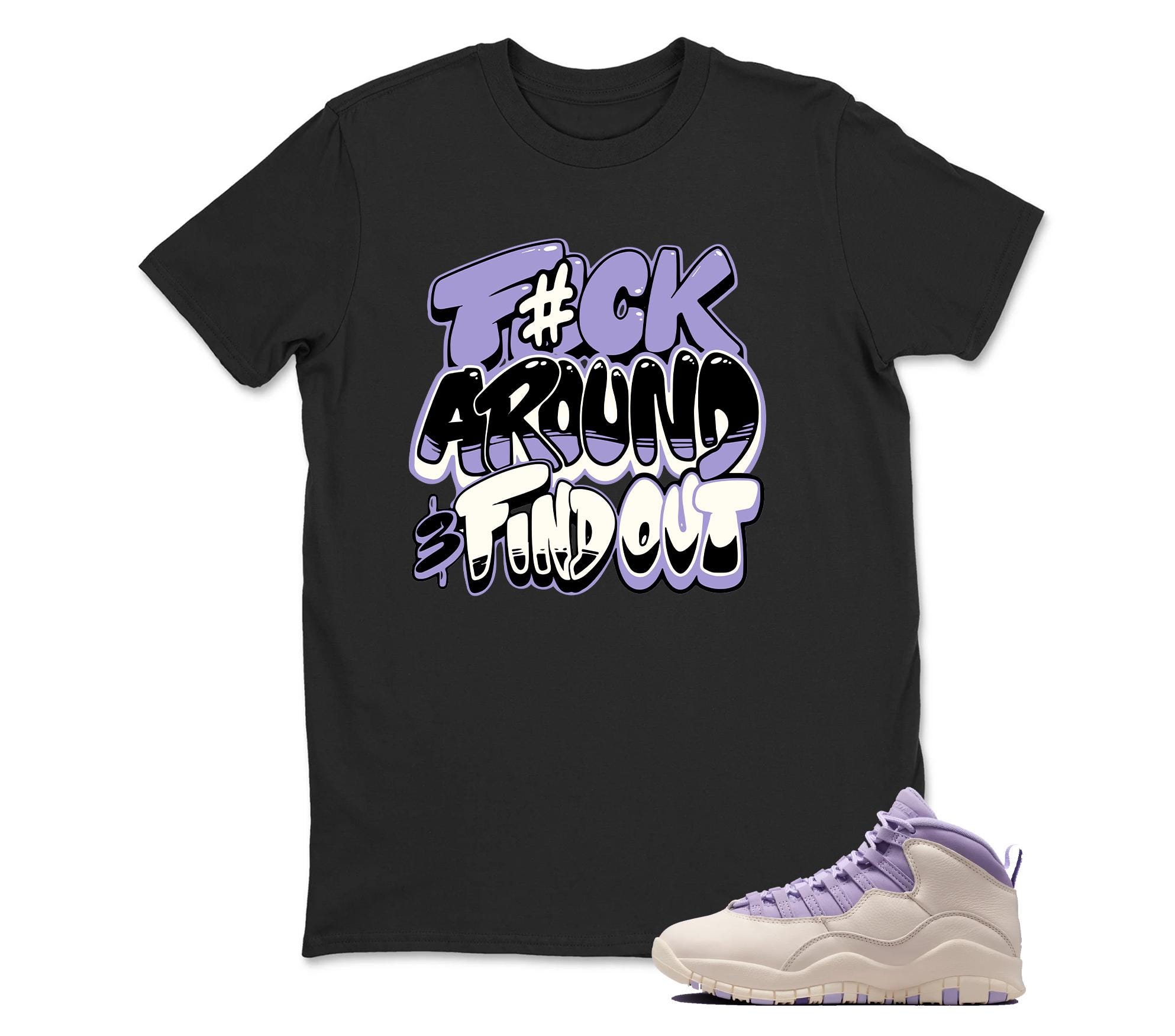 F#ck Around Sneaker T Shirt Matching Air Jordan 10 Retro "Hydrangeas"