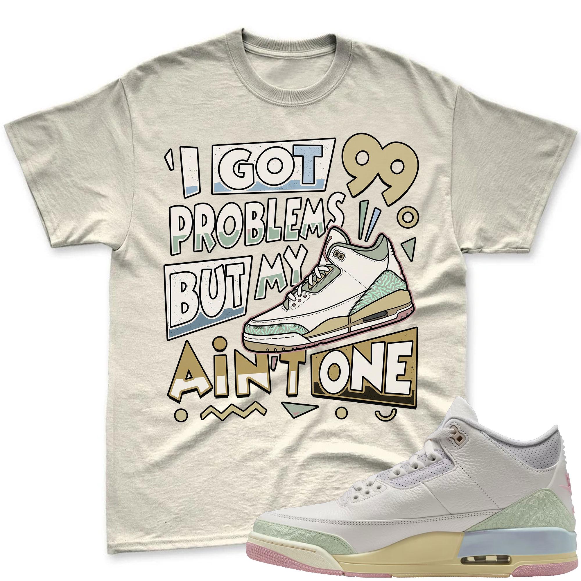 I GOT 99 PROBLEMS! Air Jordan 3 Spring In The Air Matching Shirt