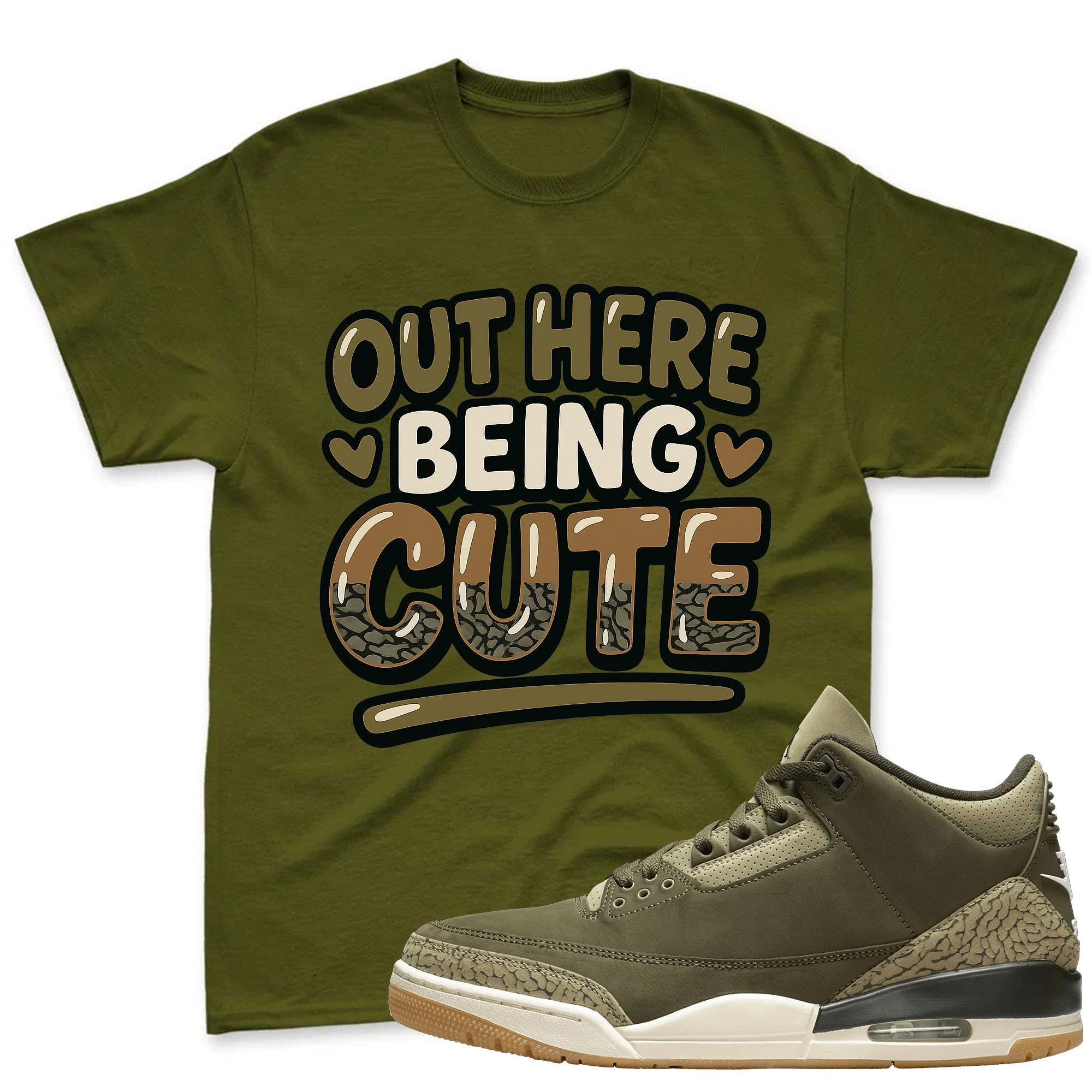 OUT HERE BEING CUTE Shirt To Match Jordan 3 Family Affair Medium Olive