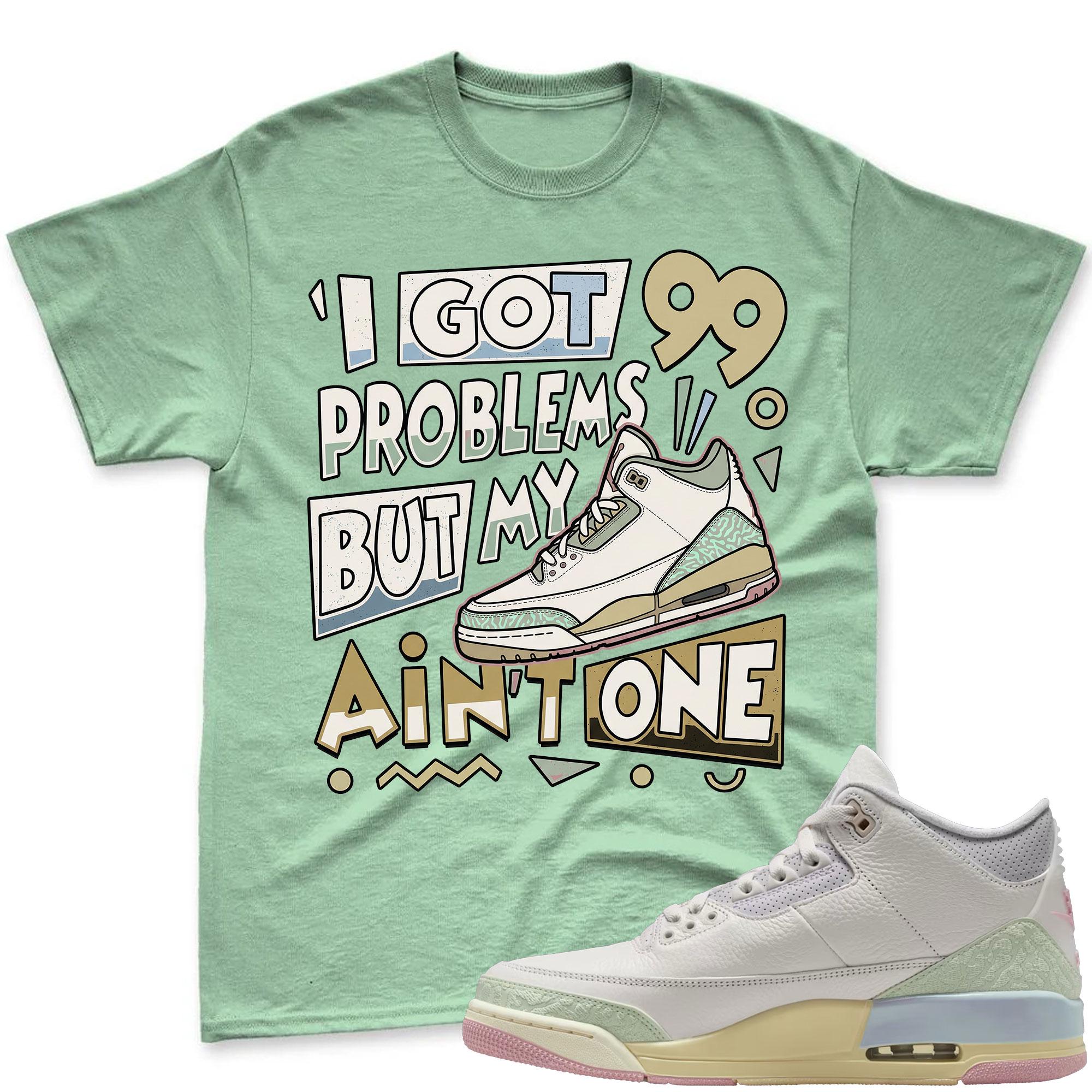 I GOT 99 PROBLEMS! Air Jordan 3 Spring In The Air Matching Shirt