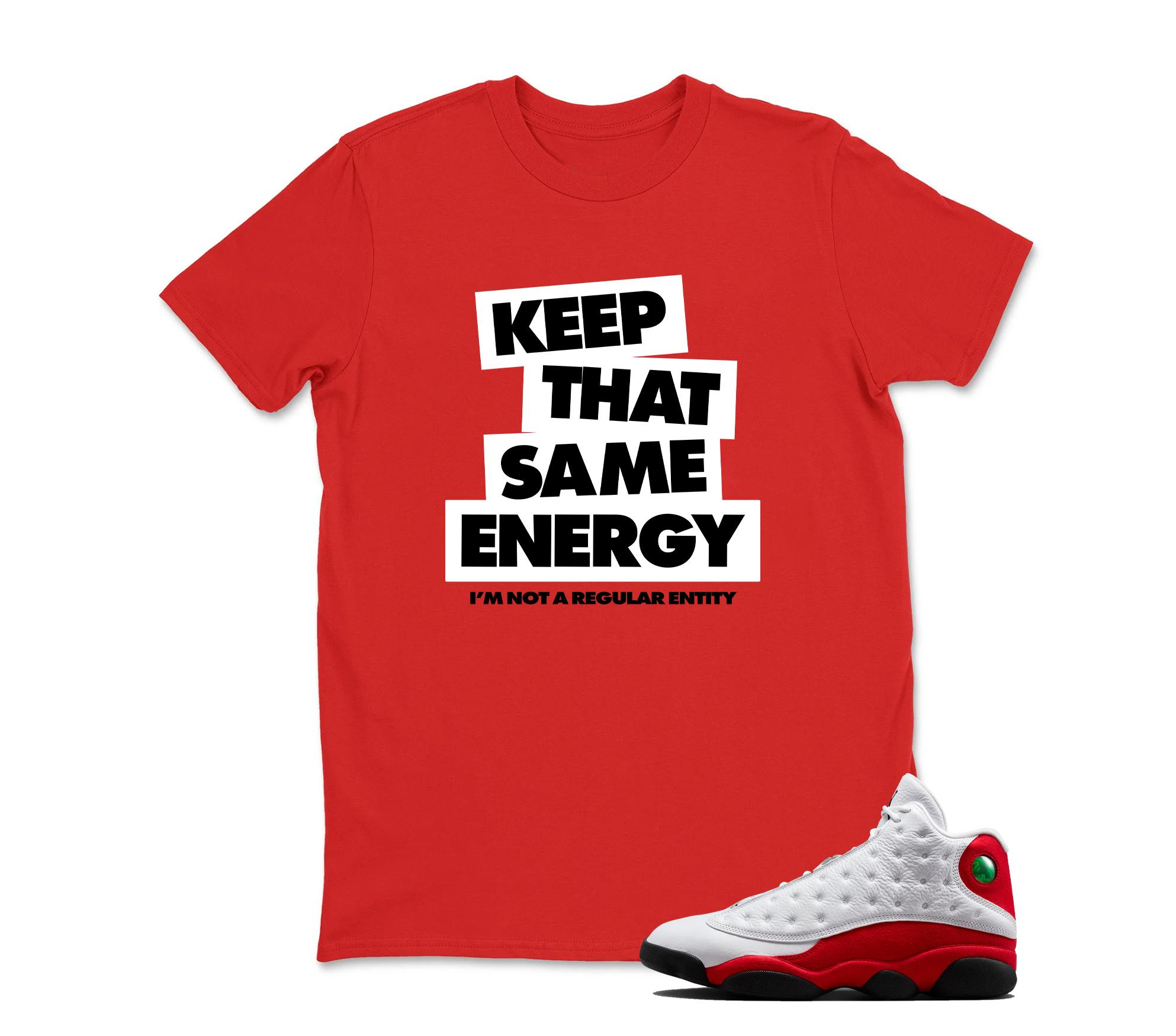 TeeAJX Keep That Same Energy - Jordan 13 OG Chicago Red/White Matching T shirt White
