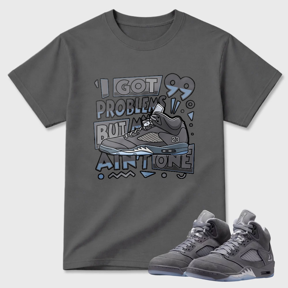 I Got Problems But One Sneaker T Shirt Matching Air Jordan 5 Wolf Grey