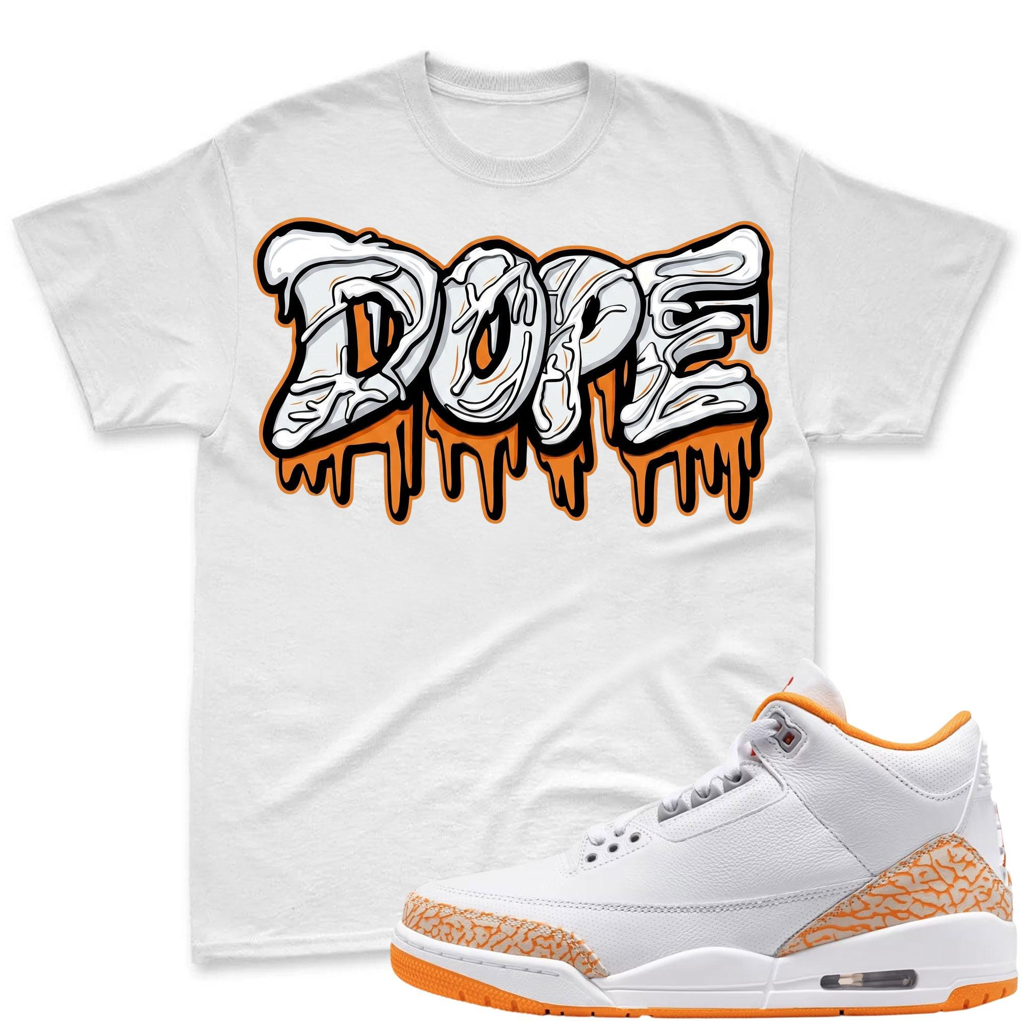 DOPE! T Shirt To Match Jordan 3 Orange Citrus