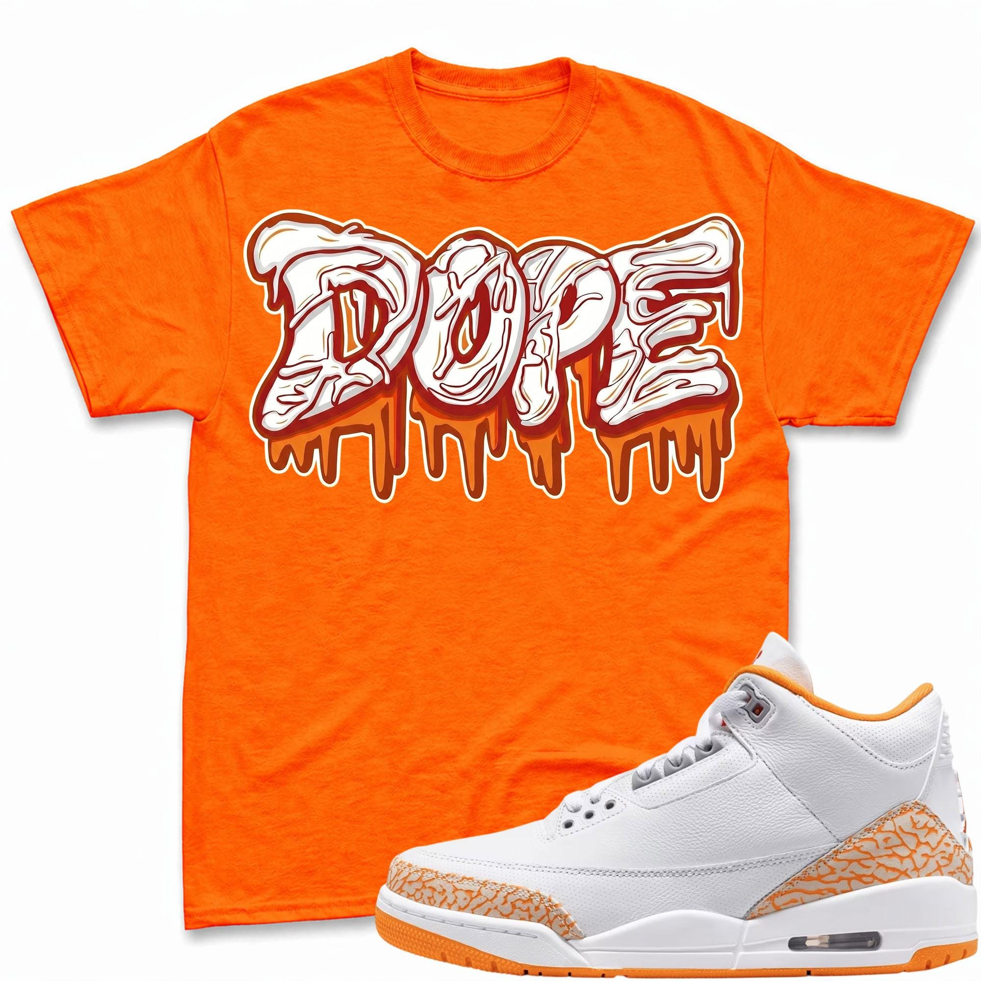 DOPE! T Shirt To Match Jordan 3 Orange Citrus