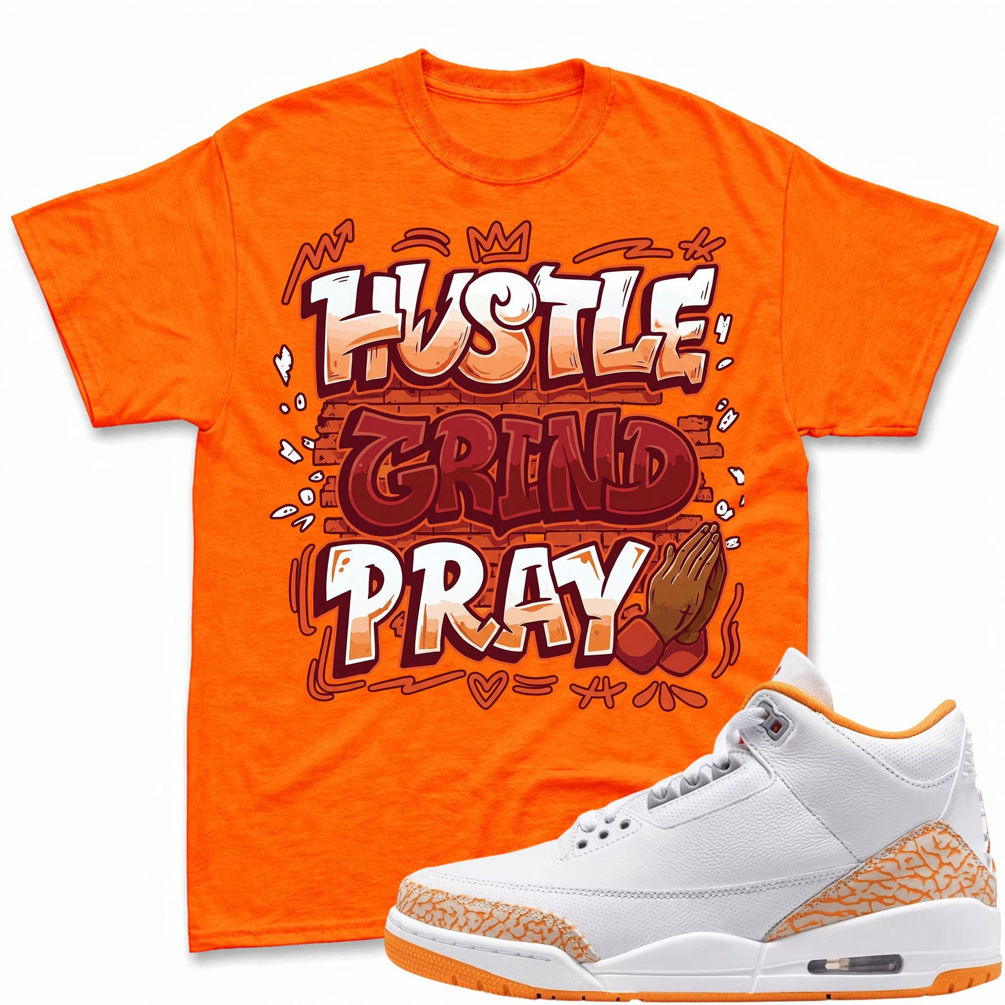 HUSTLE PRAY! T Shirt To Match Jordan 3 Orange Citrus