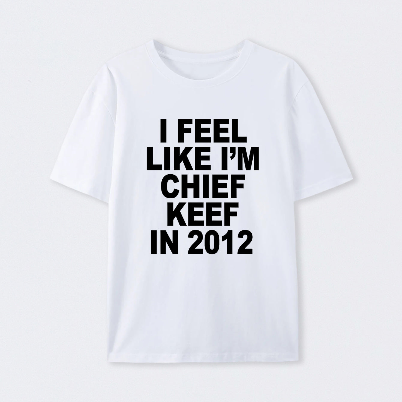 I Feel Like I'm Chief Keef in 2012 Cotton Unisex T-Shirt