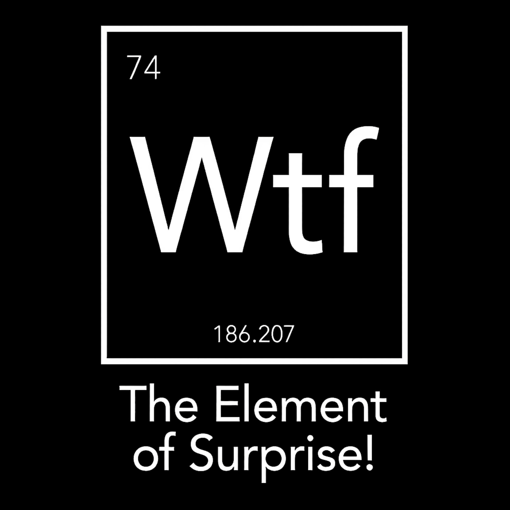 Wtf - The Element of Surprise Funny Science Cotton Unisex T-Shirt