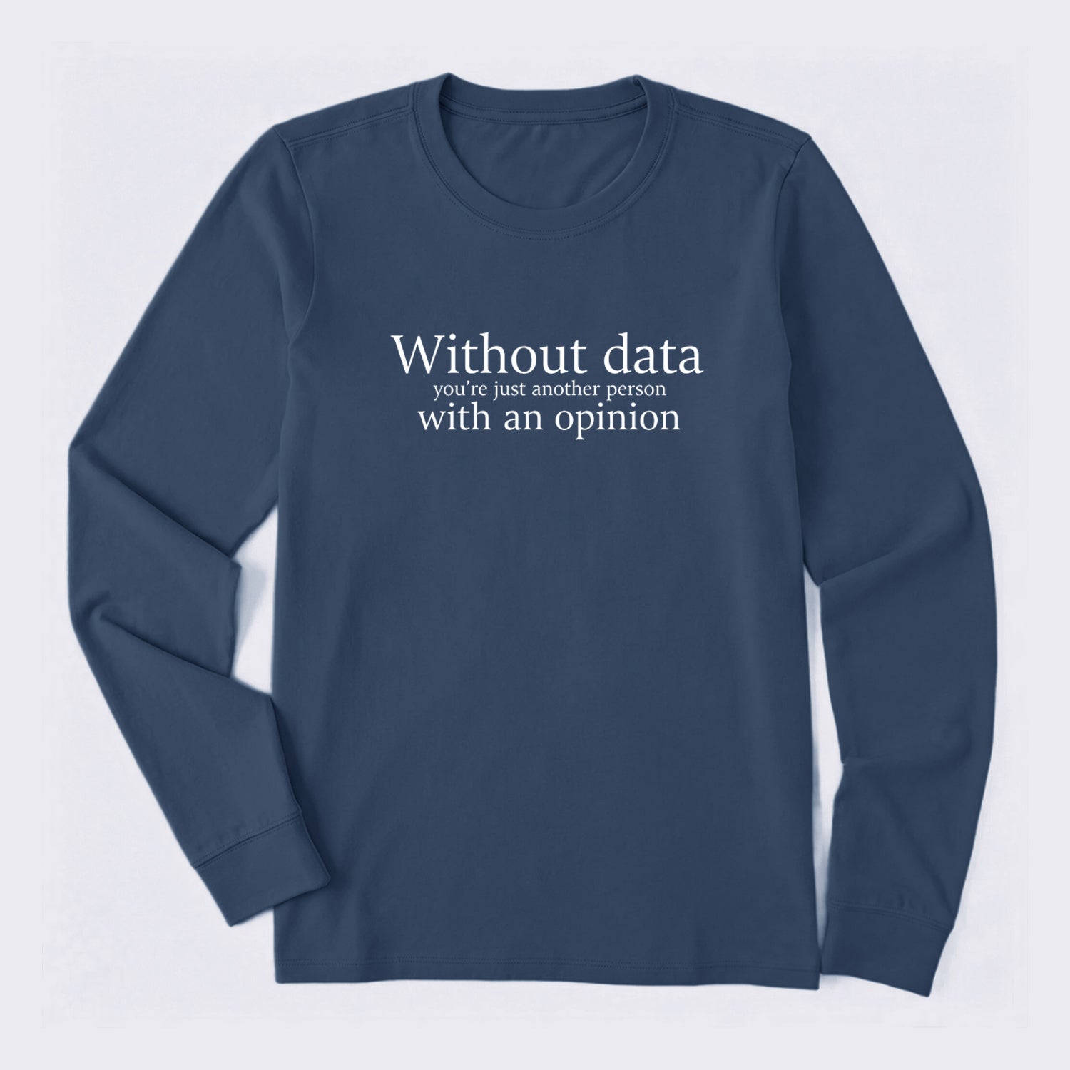 Without Data You're Just Another Person Long Sleeve T-Shirt