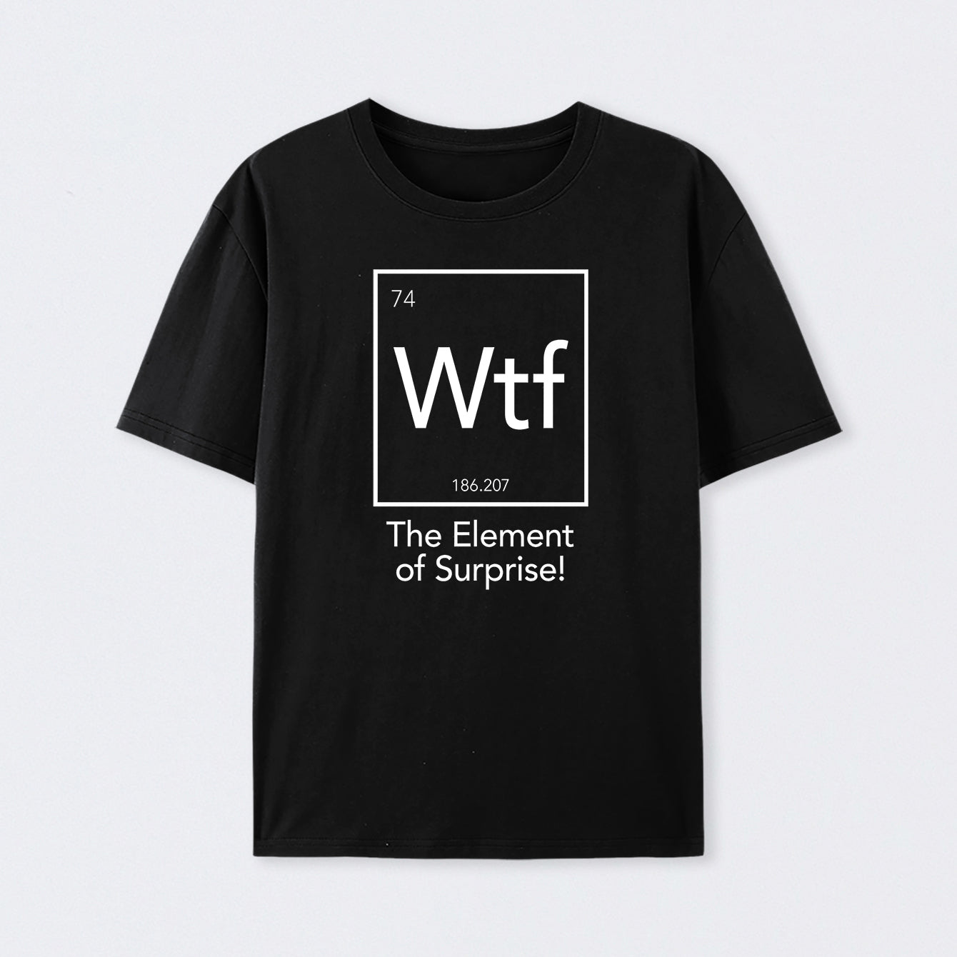 Black Wtf - The Element of Surprise Funny Science T-Shirt