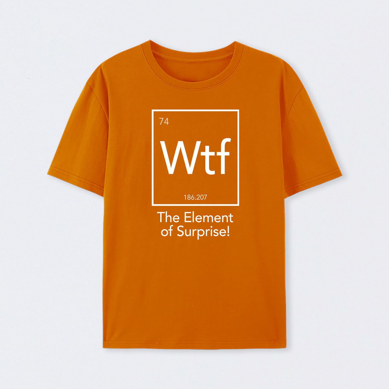 Orange Wtf - The Element of Surprise Funny Science T-Shirt