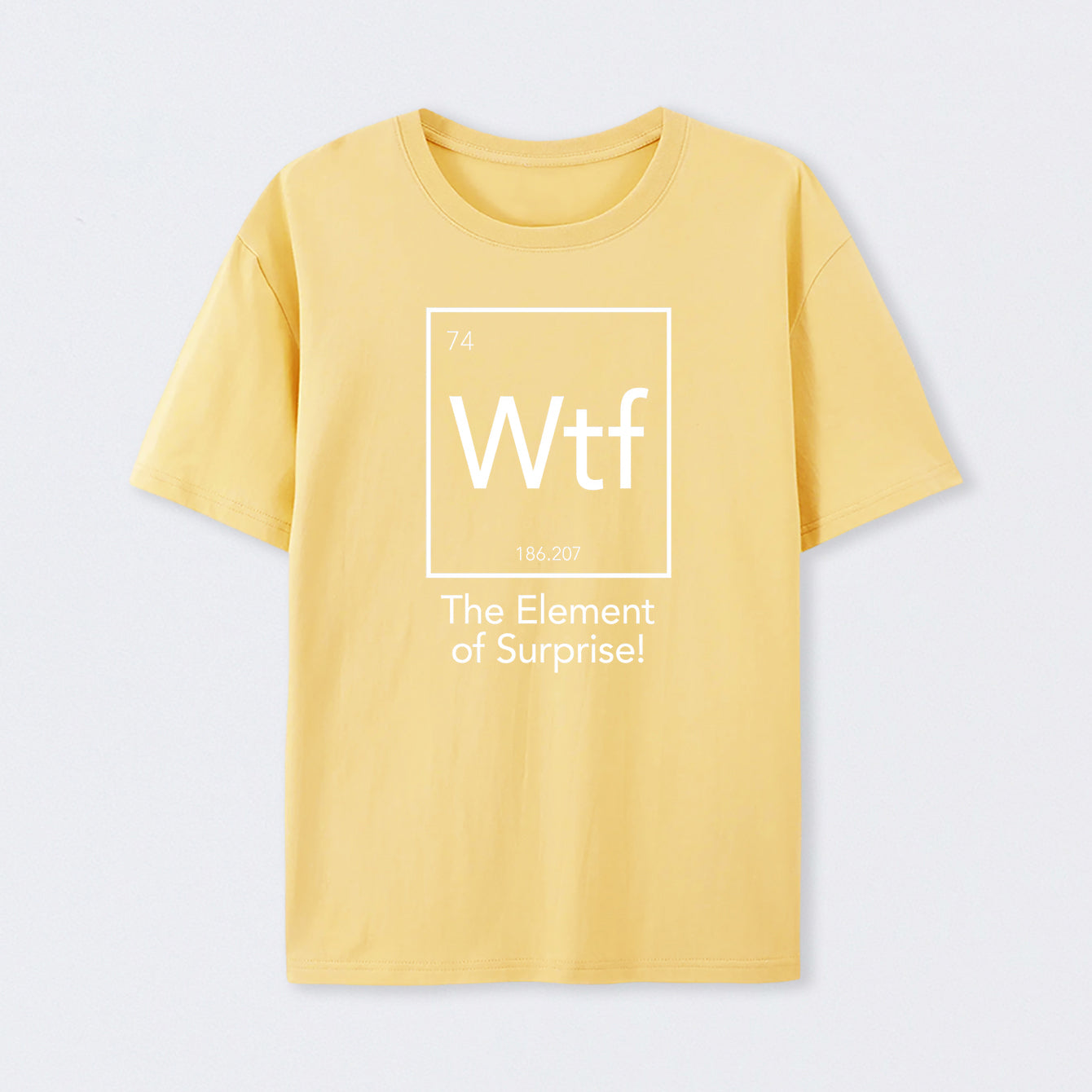 Yellow Wtf - The Element of Surprise Funny Science T-Shirt