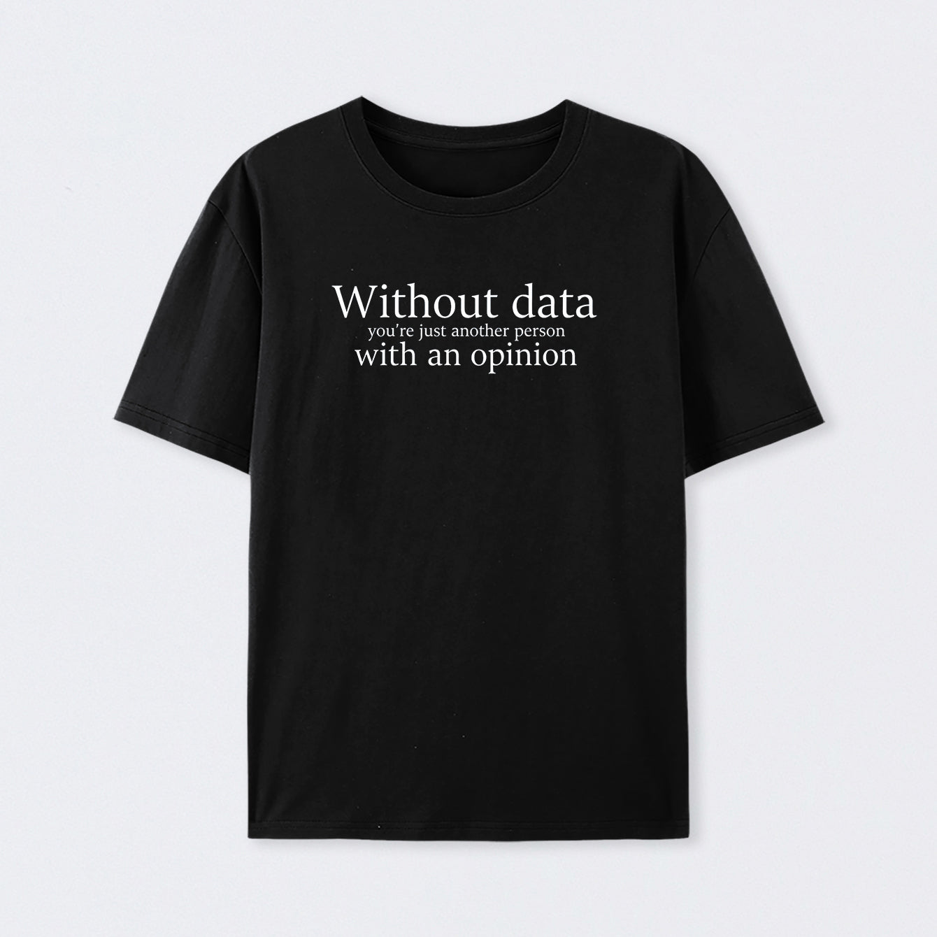 Black Without Data You're Just Another Person T-Shirt