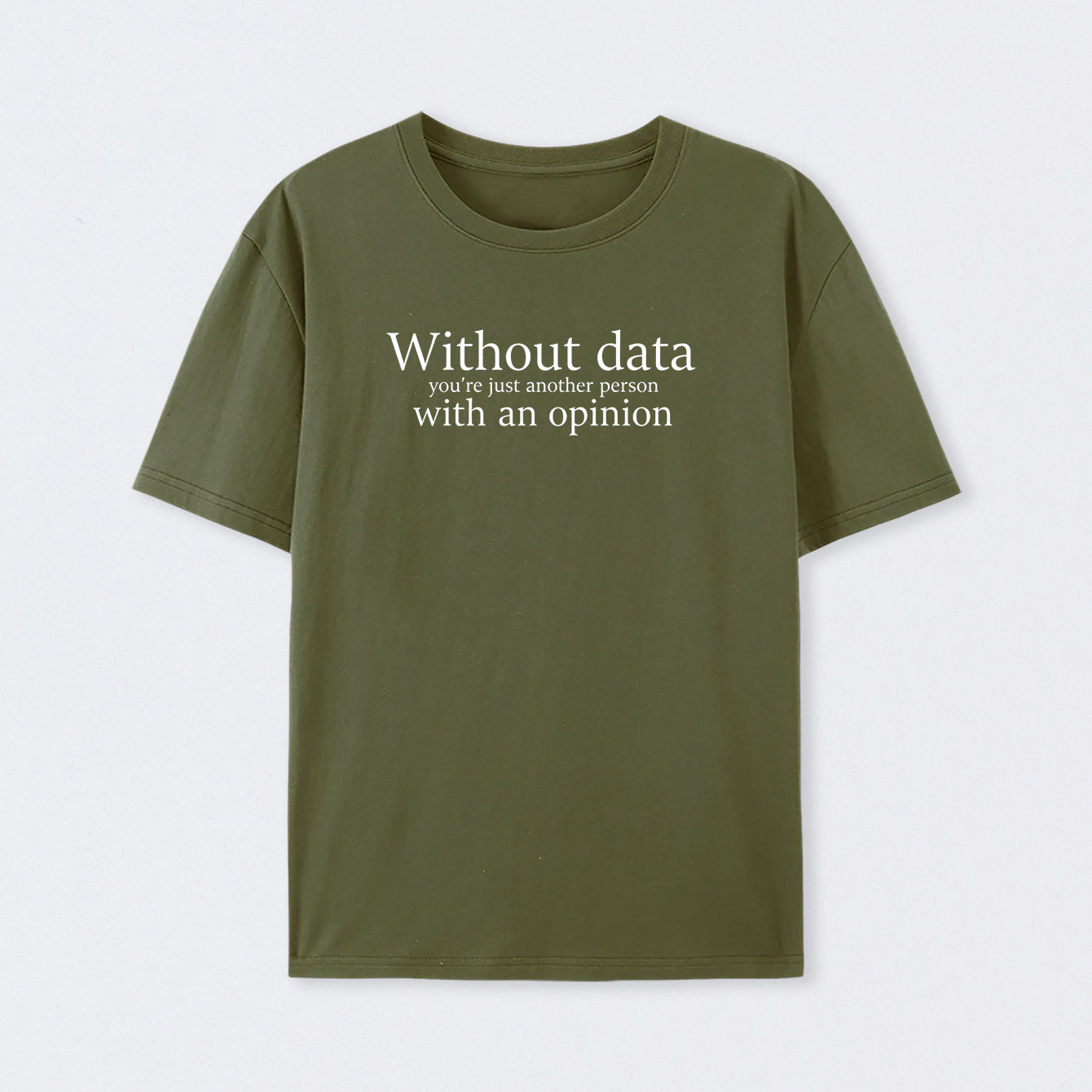 Army Green Without Data You're Just Another Person T-Shirt