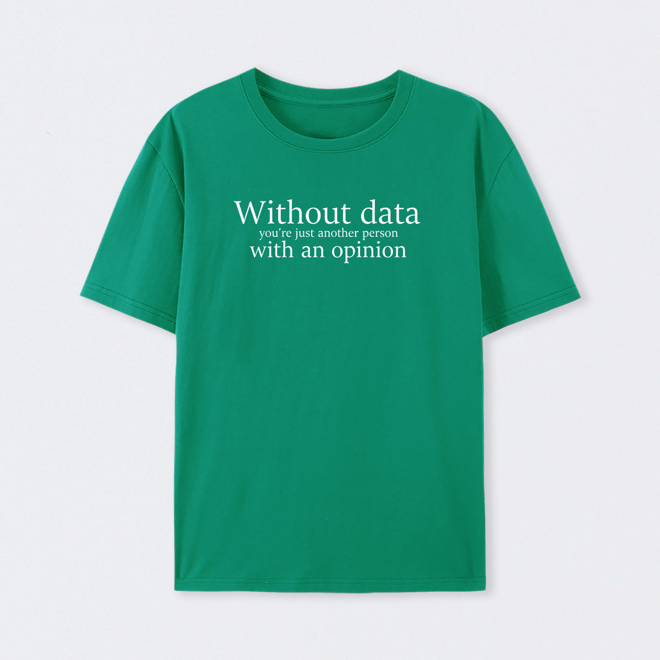 Green Without Data You're Just Another Person T-Shirt