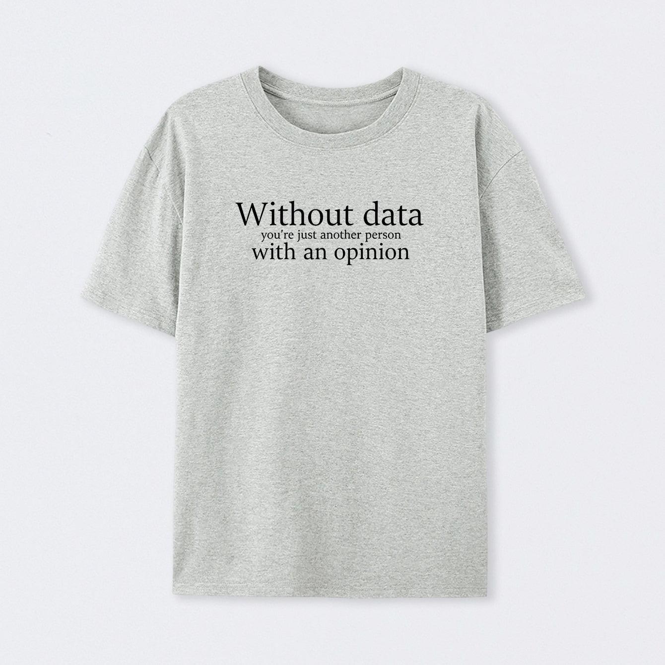 Grey Without Data You're Just Another Person T-Shirt