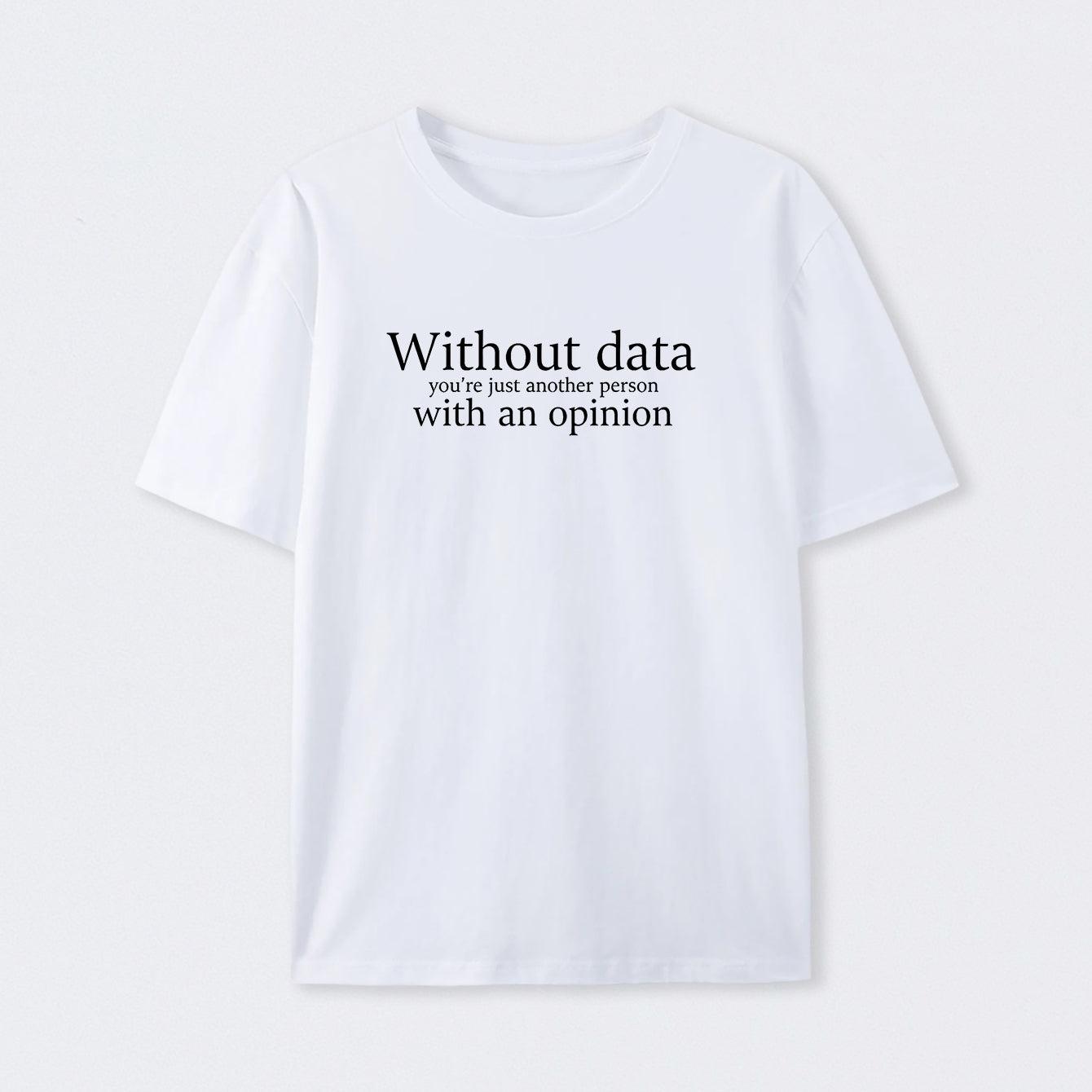 White Without Data You're Just Another Person T-Shirt