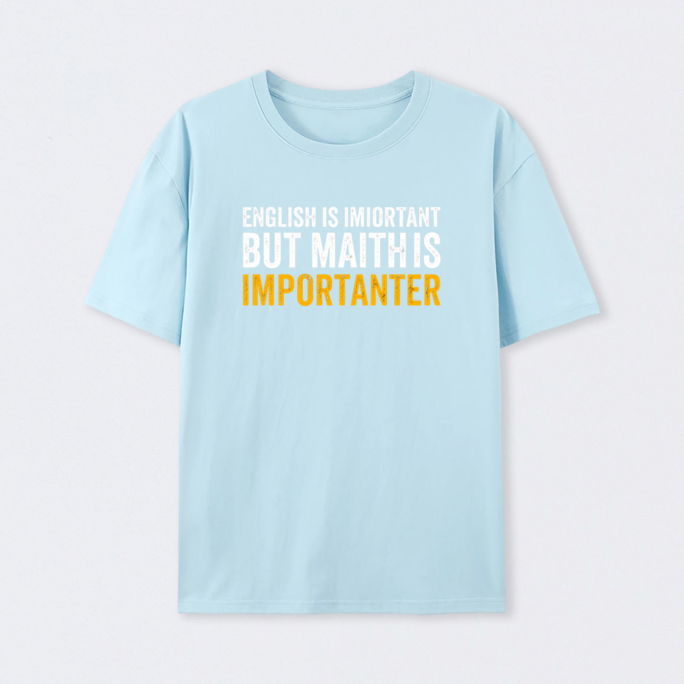 Light Blue English is important but Math is importanter T-Shirt