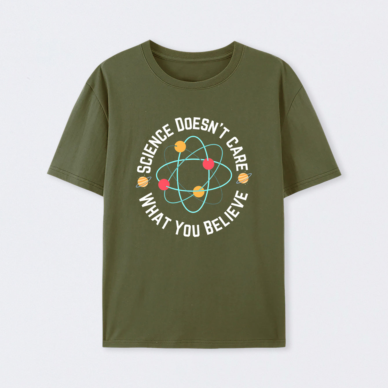 Army Green Science doesn't care what you believe Science T-Shirt