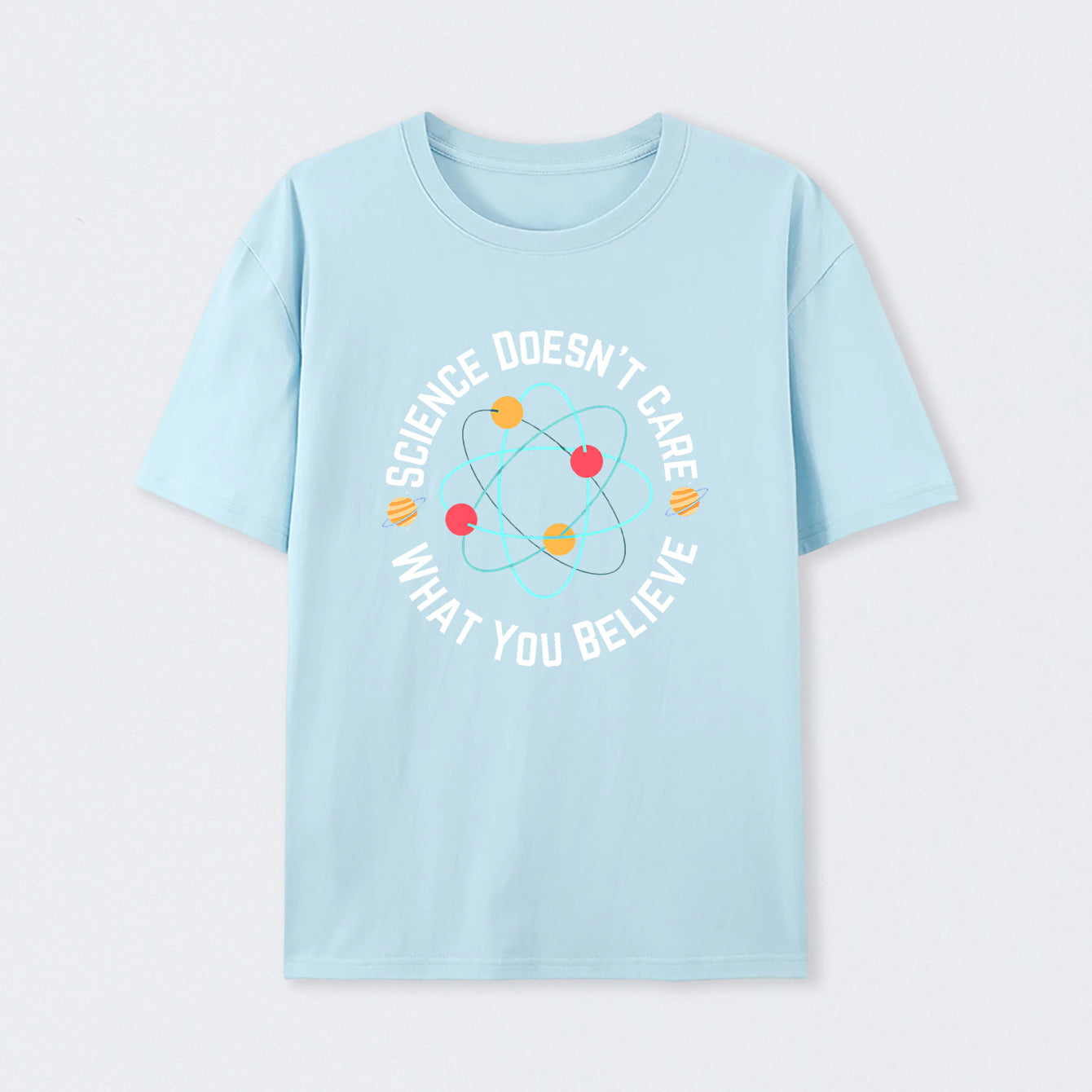 Light Blue Science doesn't care what you believe Science T-Shirt
