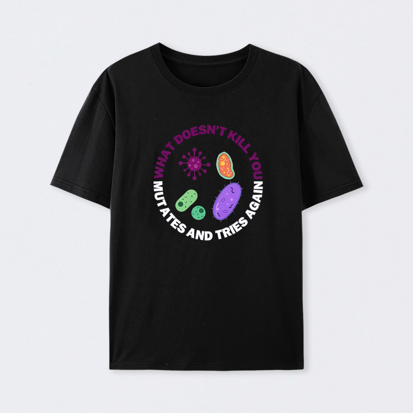 Black What doesn't kill you mutates and tries again Science T-Shirt