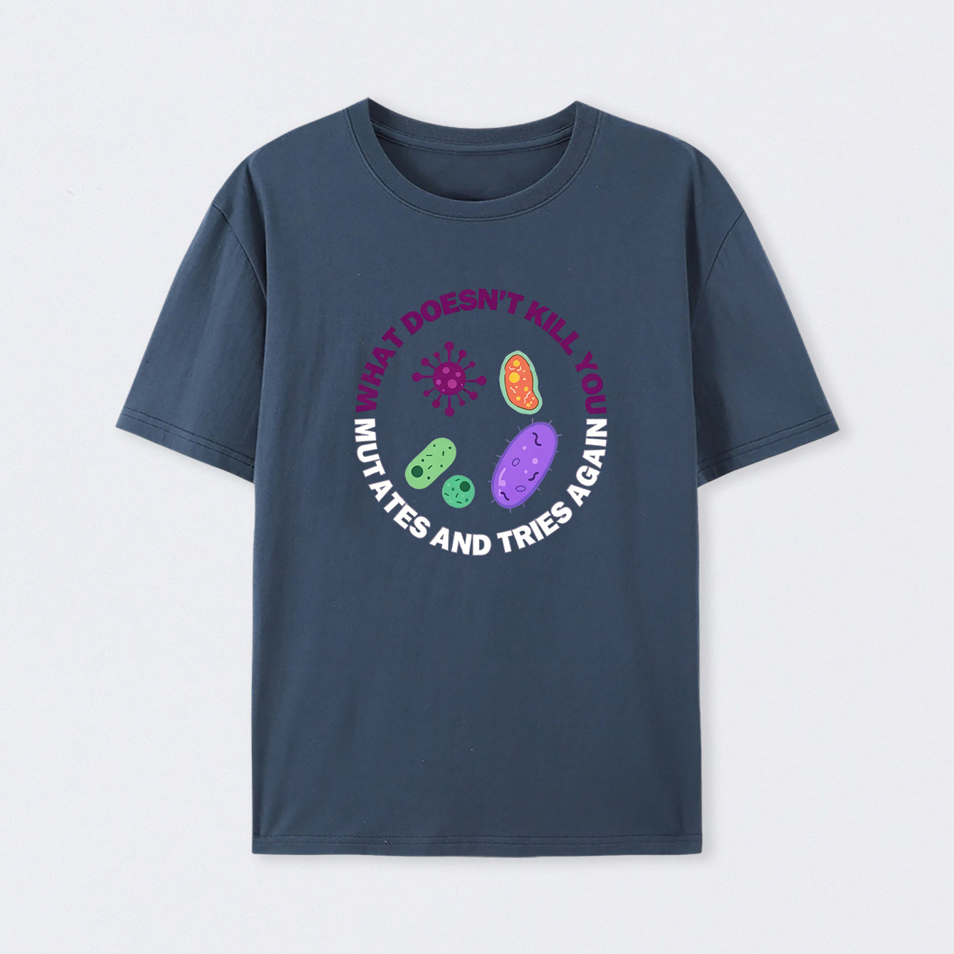 Navy What doesn't kill you mutates and tries again Science T-Shirt