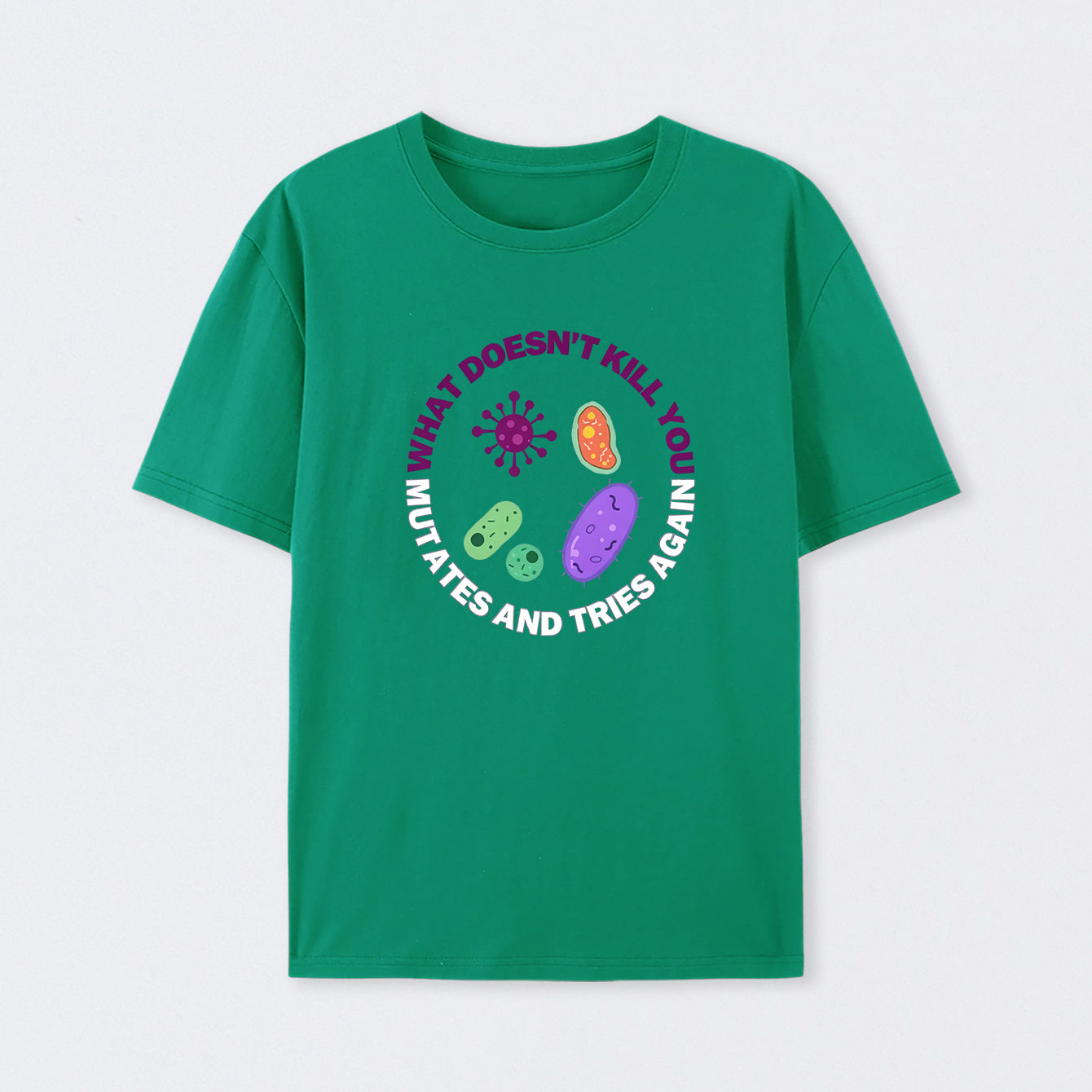 Green What doesn't kill you mutates and tries again Science T-Shirt