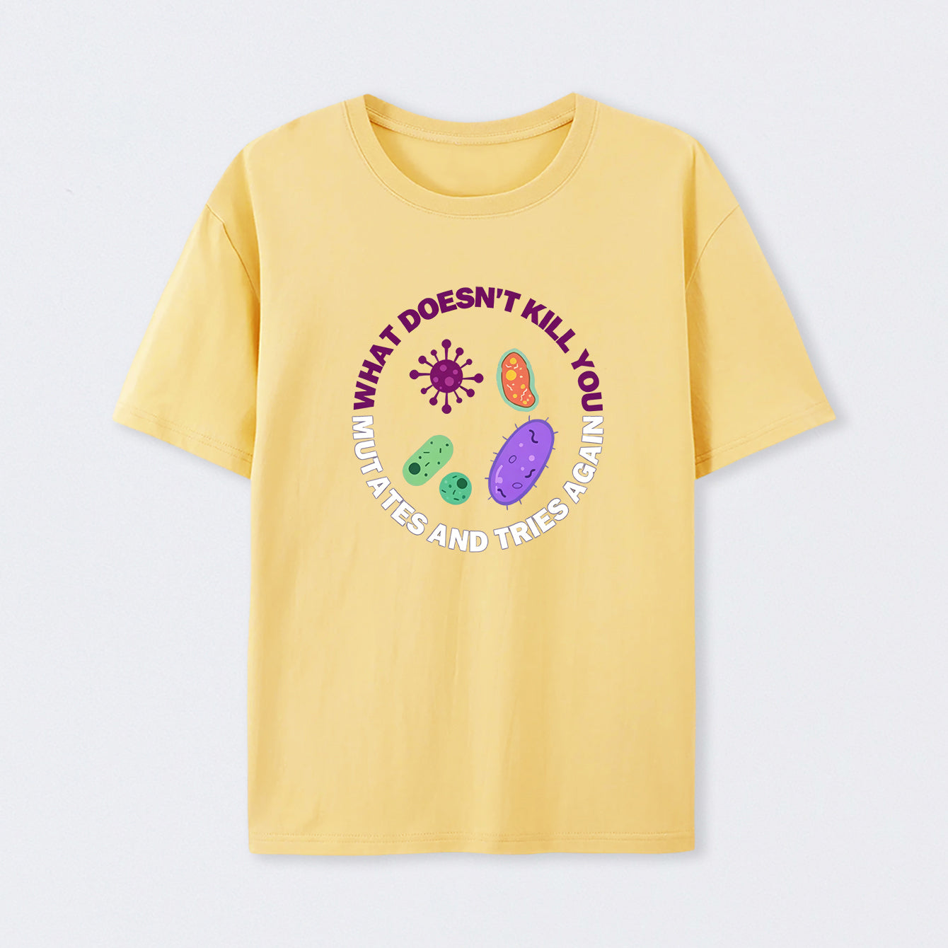 Yellow What doesn't kill you mutates and tries again Science T-Shirt