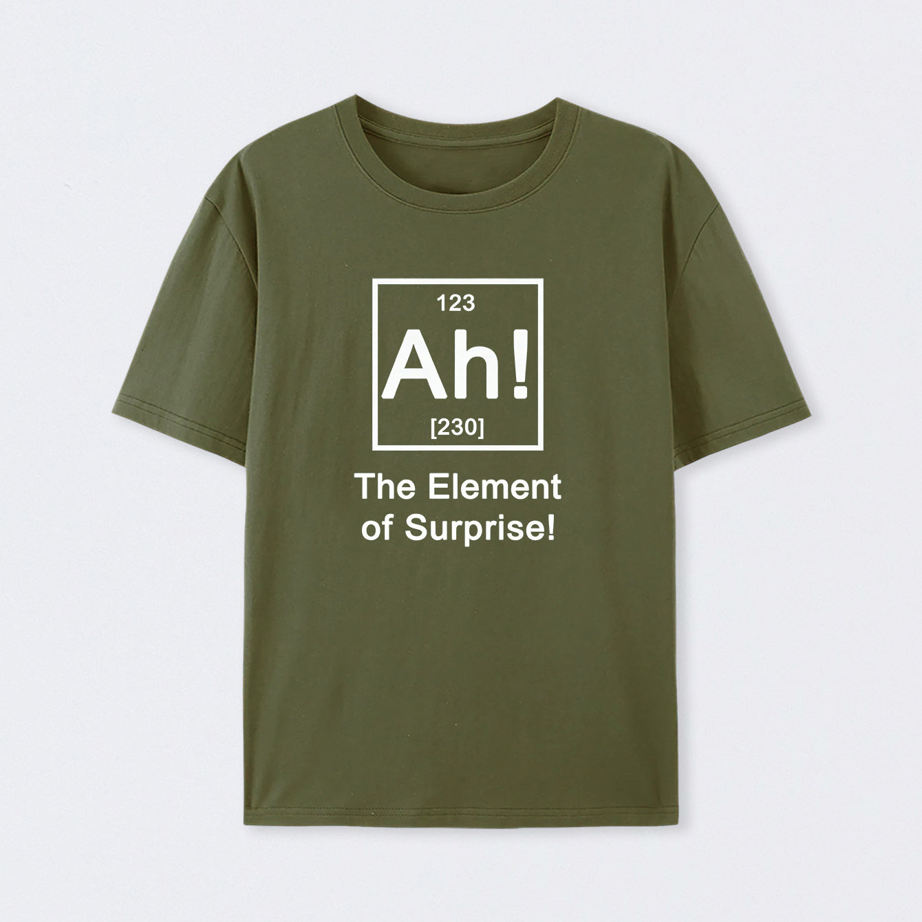 Army Green Ah! The element of surprise T-Shirt