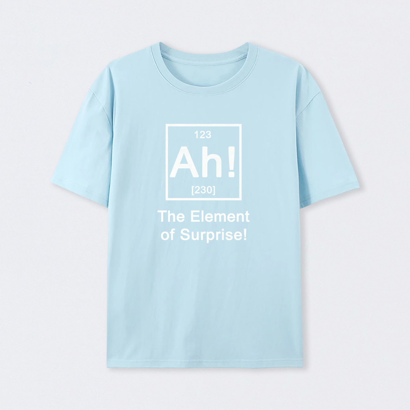Light Blue Ah! The element of surprise T-Shirt