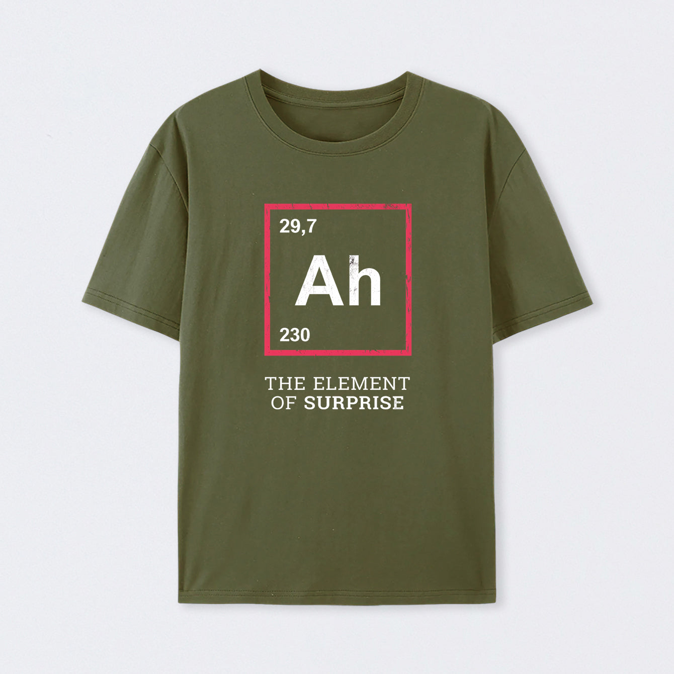 Army Green Ah! The Element Of Surprise T-Shirt