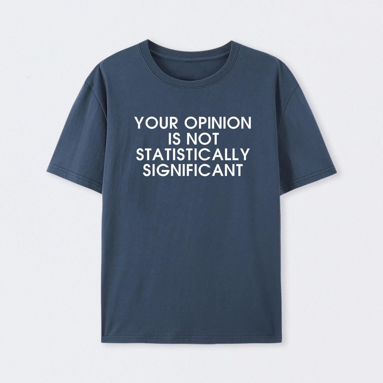 Navy Your Opinion is not Statistically Significant T-Shirt